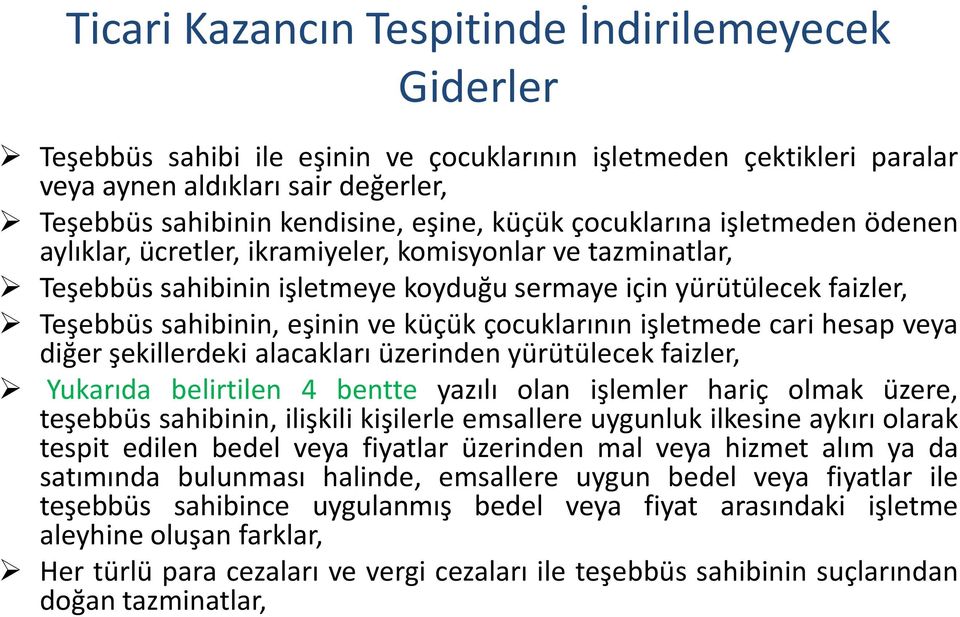 küçük çocuklarının işletmede cari hesap veya diğer şekillerdeki alacakları üzerinden yürütülecek faizler, Yukarıda belirtilen 4 bentte yazılı olan işlemler hariç olmak üzere, teşebbüs sahibinin,