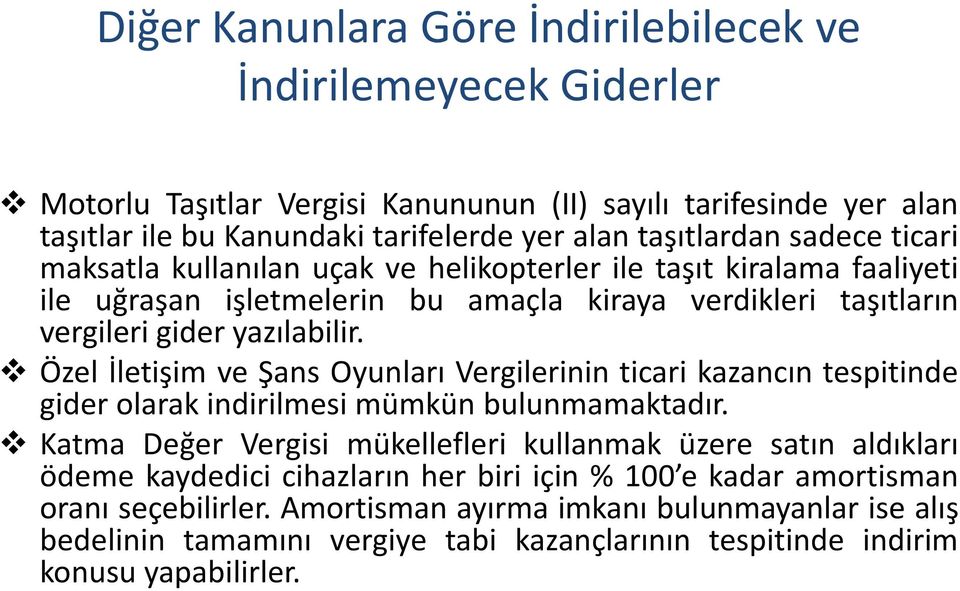 Özel İletişim ve Şans Oyunları Vergilerinin ticari kazancın tespitinde gider olarak indirilmesi mümkün bulunmamaktadır.