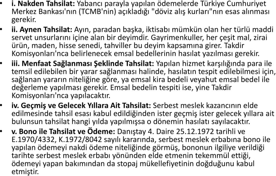 Gayrimenkuller, her çeşit mal, zirai ürün, maden, hisse senedi, tahviller bu deyim kapsamına girer. Takdir Komisyonları'nca belirlenecek emsal bedellerinin hasılat yazılması gerekir. iii.