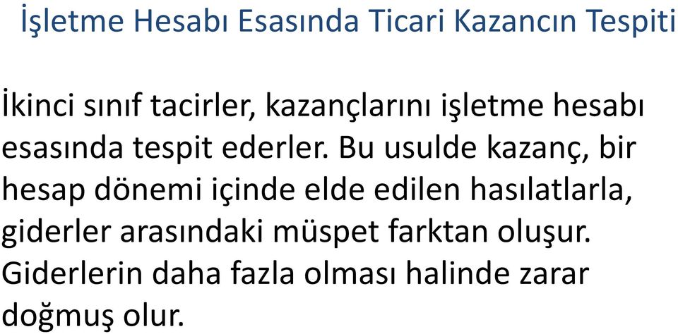 Bu usulde kazanç, bir hesap dönemi içinde elde edilen hasılatlarla,