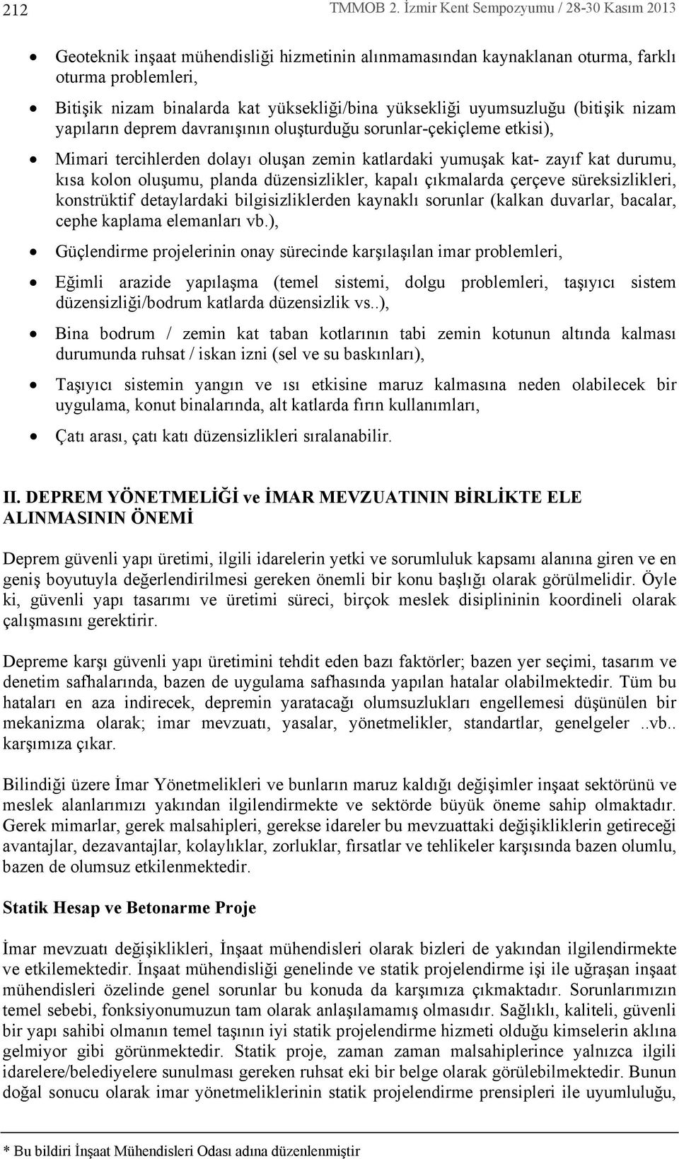 uyumsuzluğu (bitişik nizam yap lar n deprem davran ş n n oluşturduğu sorunlar-çekiçleme etkisi), Mimari tercihlerden dolay oluşan zemin katlardaki yumuşak kat- zay f kat durumu, k sa kolon oluşumu,