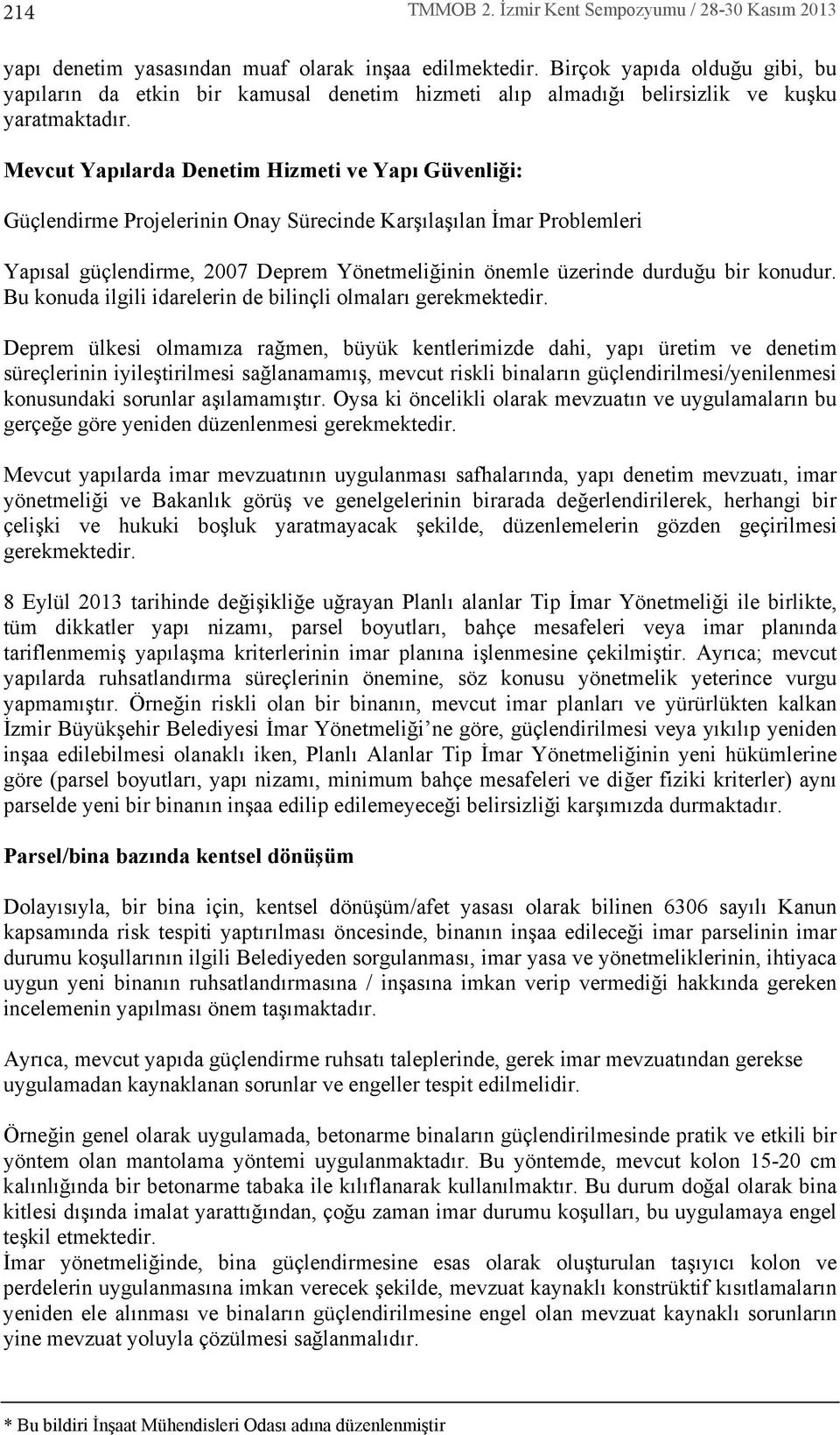 Mevcut Yap larda Denetim Hizmeti ve Yap Güvenliği: Güçlendirme Projelerinin Onay Sürecinde Karş laş lan İmar Problemleri Yap sal güçlendirme, 2007 Deprem Yönetmeliğinin önemle üzerinde durduğu bir