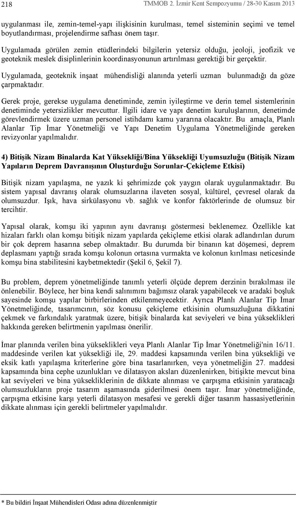 Uygulamada, geoteknik inşaat mühendisliği alan nda yeterli uzman bulunmad ğ da göze çarpmaktad r.