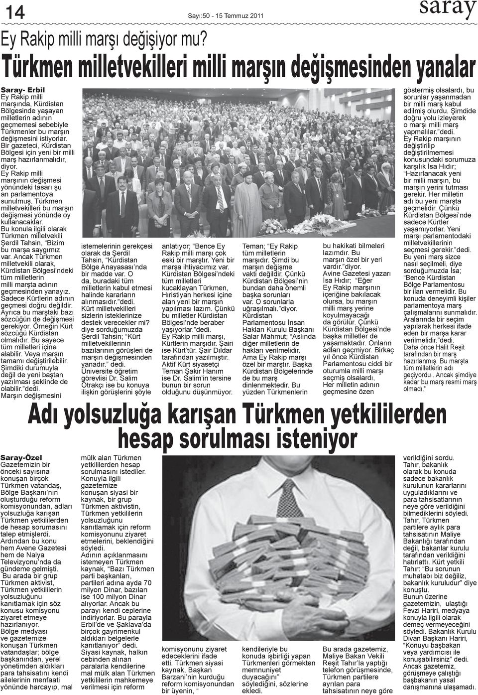 istiyorlar. Bir gazeteci, Kürdistan Bölgesi için yeni bir milli marş hazırlanmalıdır, diyor. Ey Rakip milli marşının değişmesi yönündeki tasarı şu an parlamentoya sunulmuş.