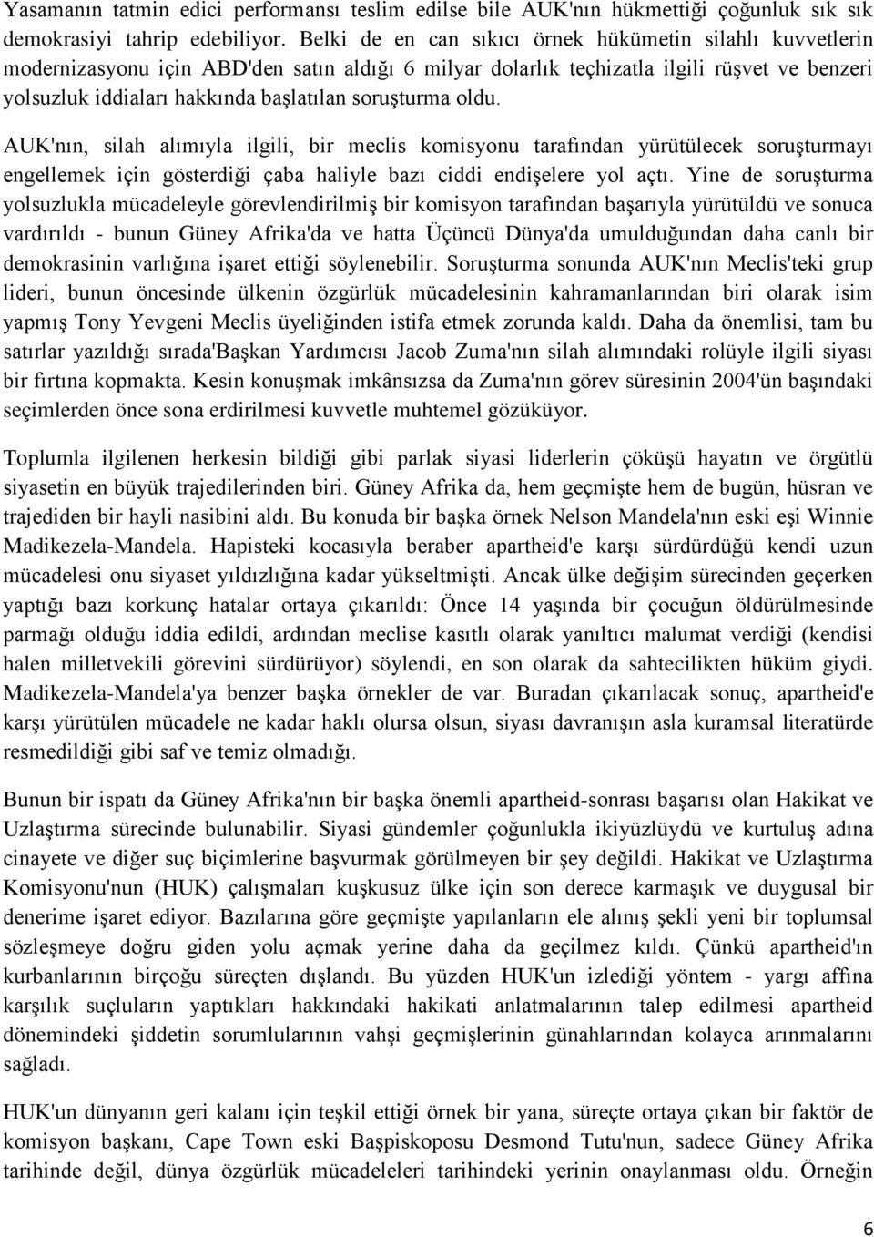 soruşturma oldu. AUK'nın, silah alımıyla ilgili, bir meclis komisyonu tarafından yürütülecek soruşturmayı engellemek için gösterdiği çaba haliyle bazı ciddi endişelere yol açtı.