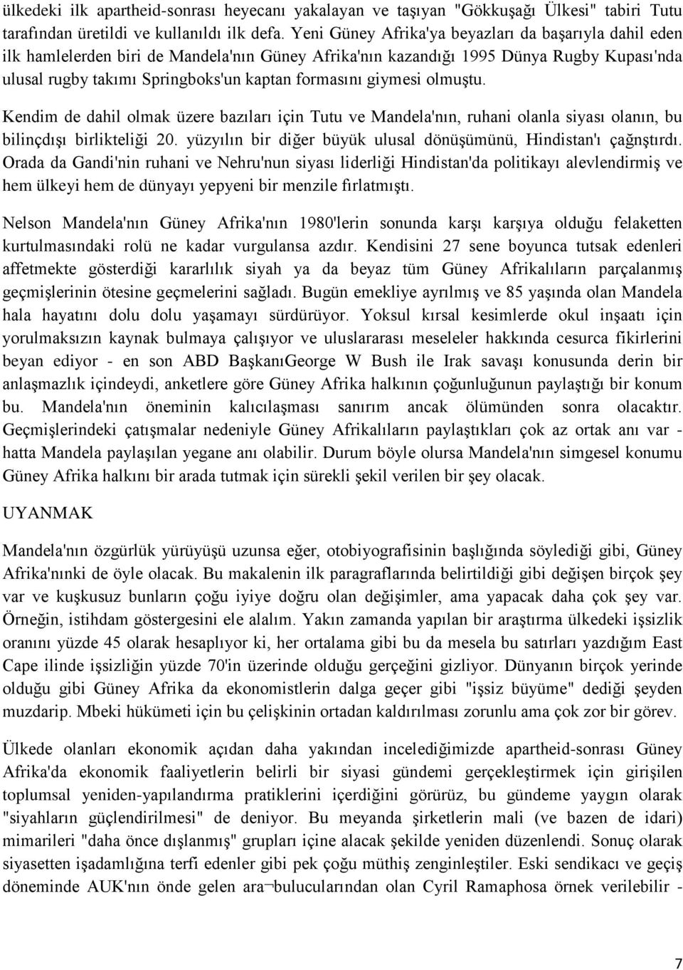 giymesi olmuştu. Kendim de dahil olmak üzere bazıları için Tutu ve Mandela'nın, ruhani olanla siyası olanın, bu bilinçdışı birlikteliği 20.