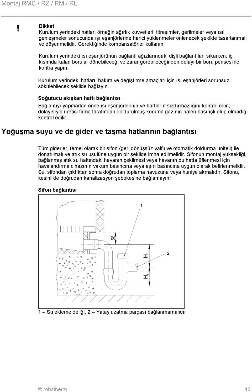 doc @ 31639 @ 444 Montaj RMC / RZ / RM / RL Dikkat Kurulum yerindeki hatlar, örneğin ağırlık kuvvetleri, titreşimler, gerilmeler veya ısıl genleşmeler sonucunda ışı eşanjörlerine harici yüklenmeler