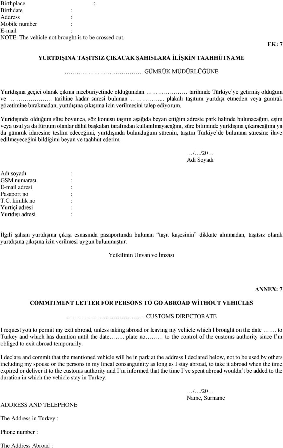 .. plakalı taşıtımı yurtdışı etmeden veya gümrük gözetimine bırakmadan, yurtdışına çıkışıma izin verilmesini talep ediyorum.