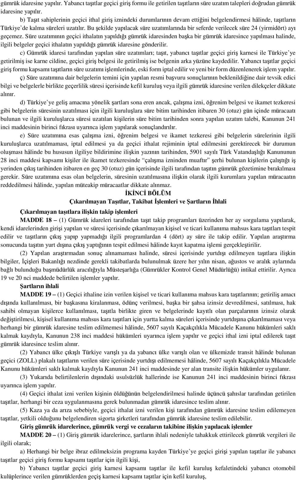 Bu şekilde yapılacak süre uzatımlarında bir seferde verilecek süre 24 (yirmidört) ayı geçemez.