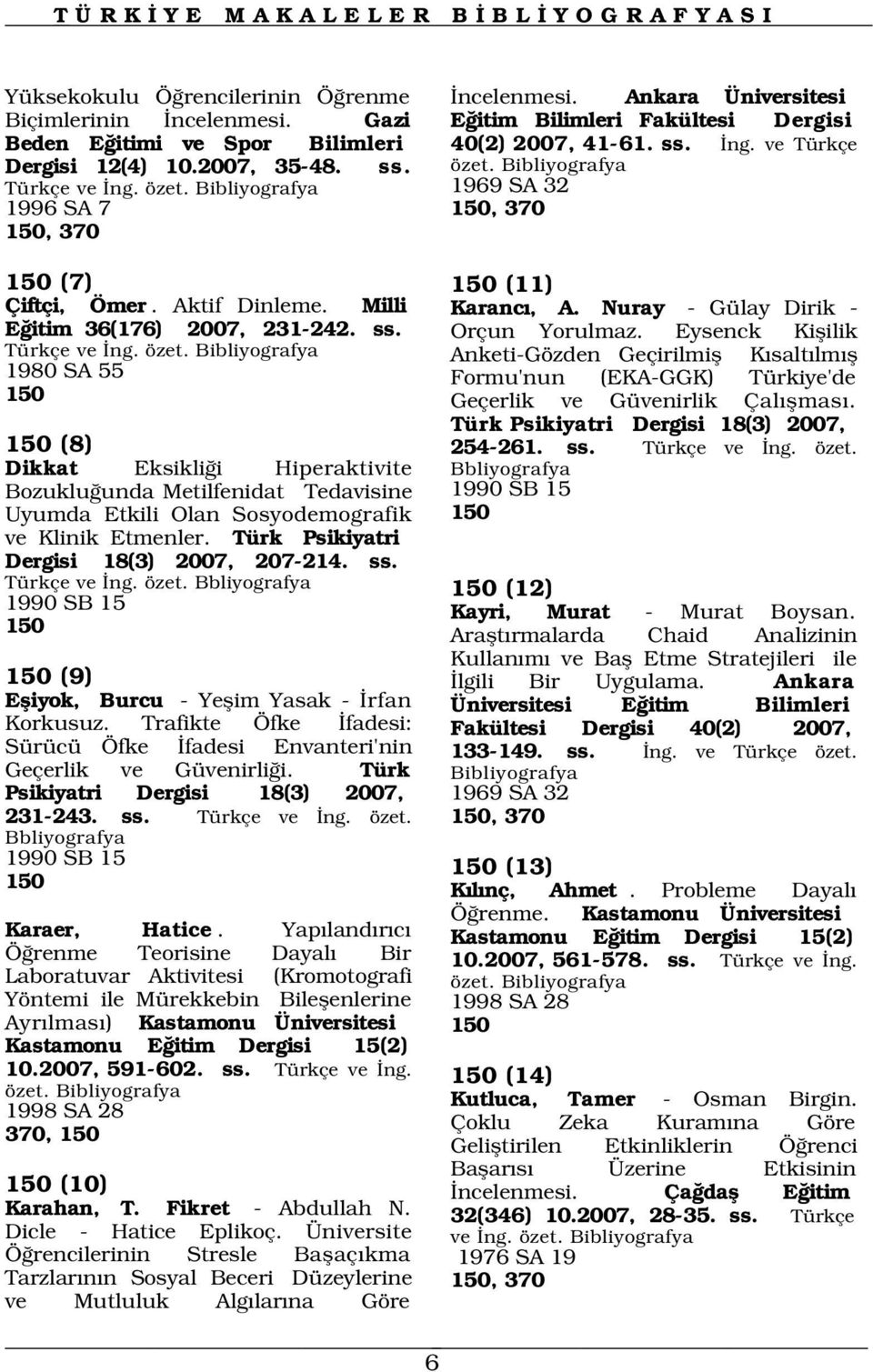 Nuray - Gülay Dirik - E itim 36(176) 2007, 231-242. ss. Orçun Yorulmaz. Eysenck Kiflilik Türkçe ve ng. özet.