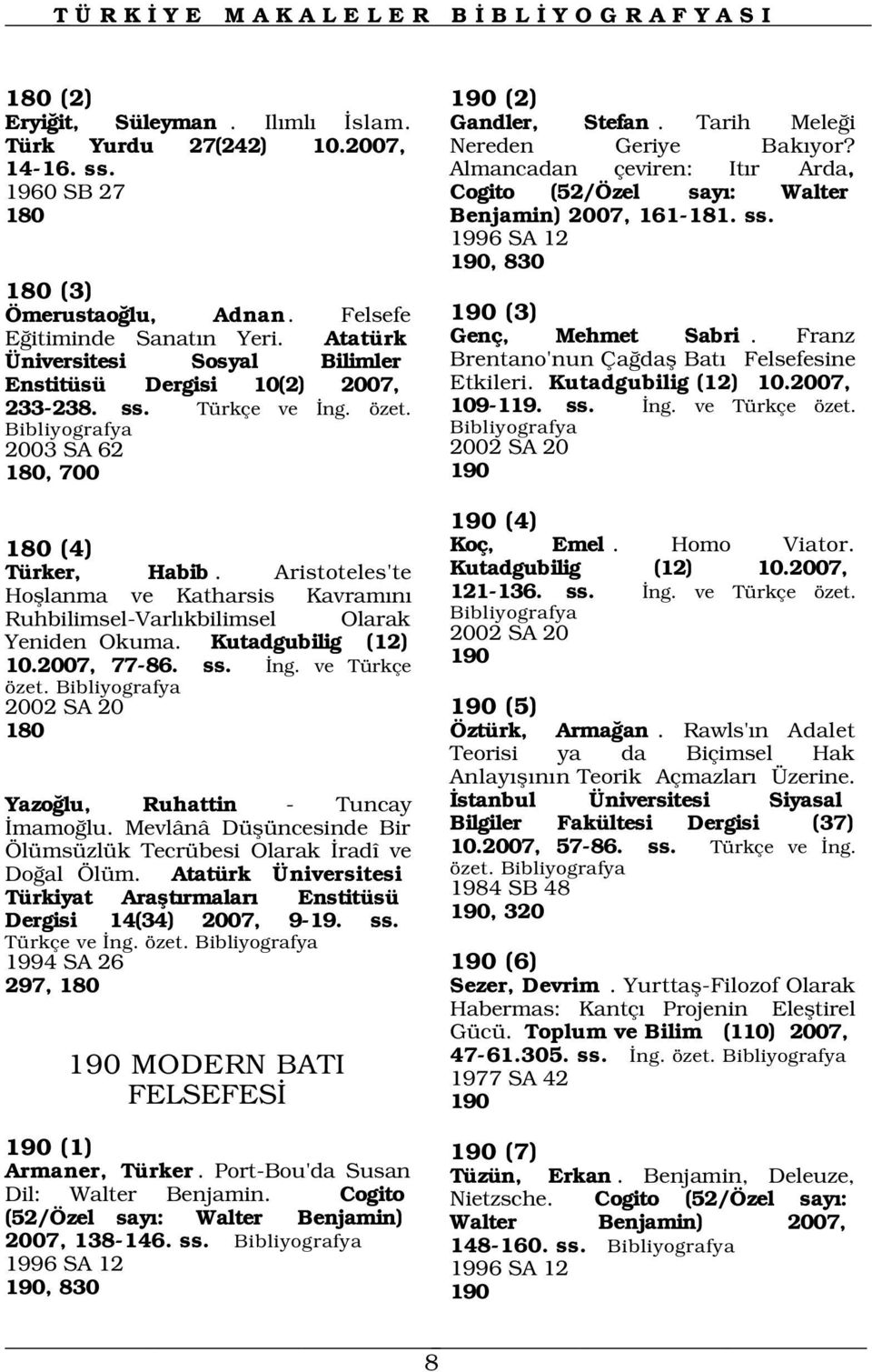 Almancadan çeviren: It r Arda, Cogito (52/Özel say : Walter Benjamin) 2007, 161-181. ss. 1996 SA 12 190, 830 190 (3) Genç, Mehmet Sabri. Franz Brentano'nun Ça dafl Bat Felsefesine Etkileri.