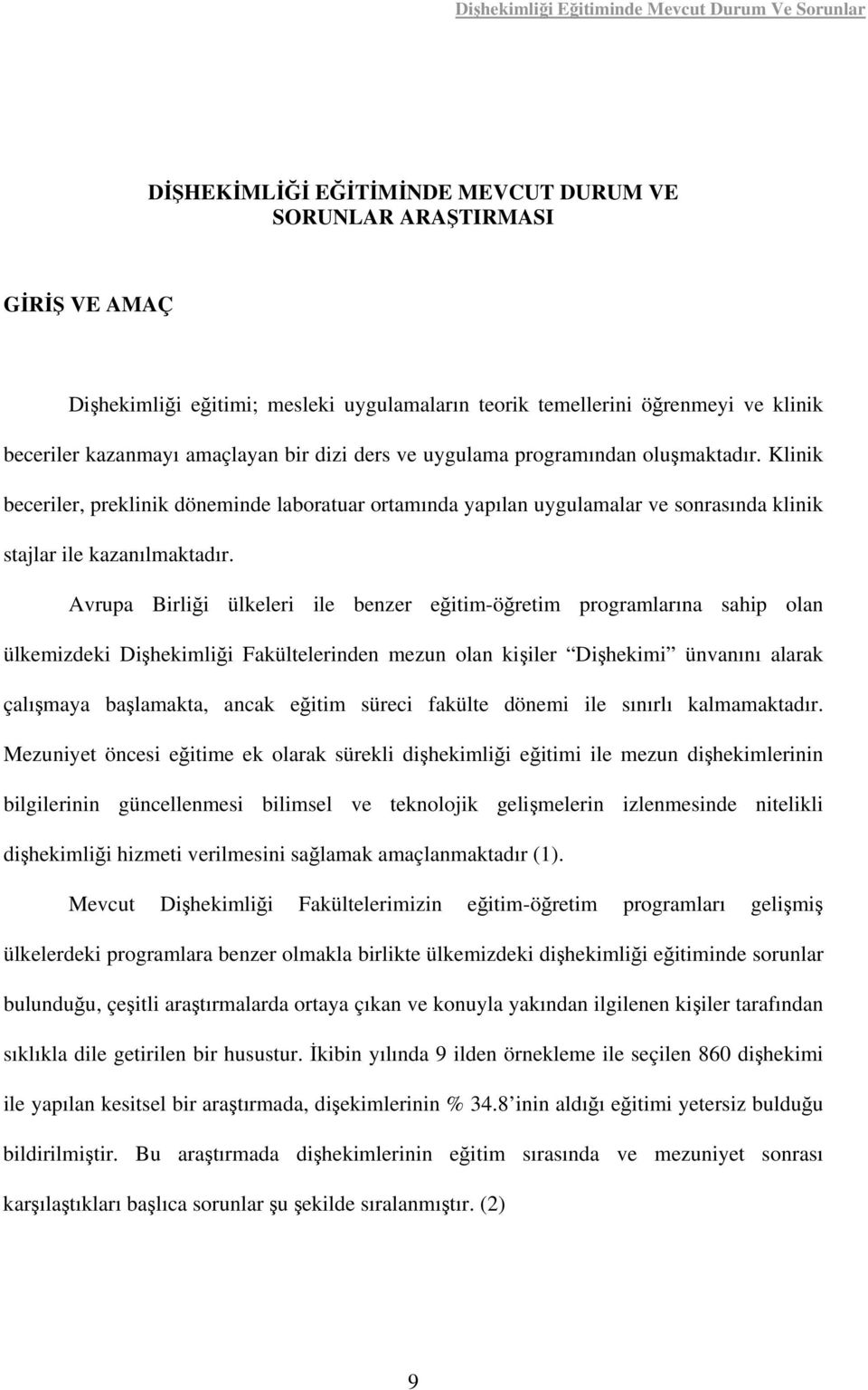 Klinik beceriler, preklinik döneminde laboratuar ortamında yapılan uygulamalar ve sonrasında klinik stajlar ile kazanılmaktadır.