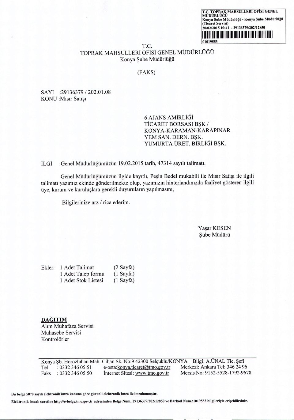 :29136379/202.01.08 KONU :MISlr Sansi 6 AJANS AMiRLiGi TicARET BORSASI BSK / KONYA-KARAMAN-KARAPINAR YEM SAN. DERN. BSK. YUMURTA URET. BiRLiGi BSK. ilgi :Genel Mudurlngumuzun 19.02.2015 tarih, 47314 sayili talimati.