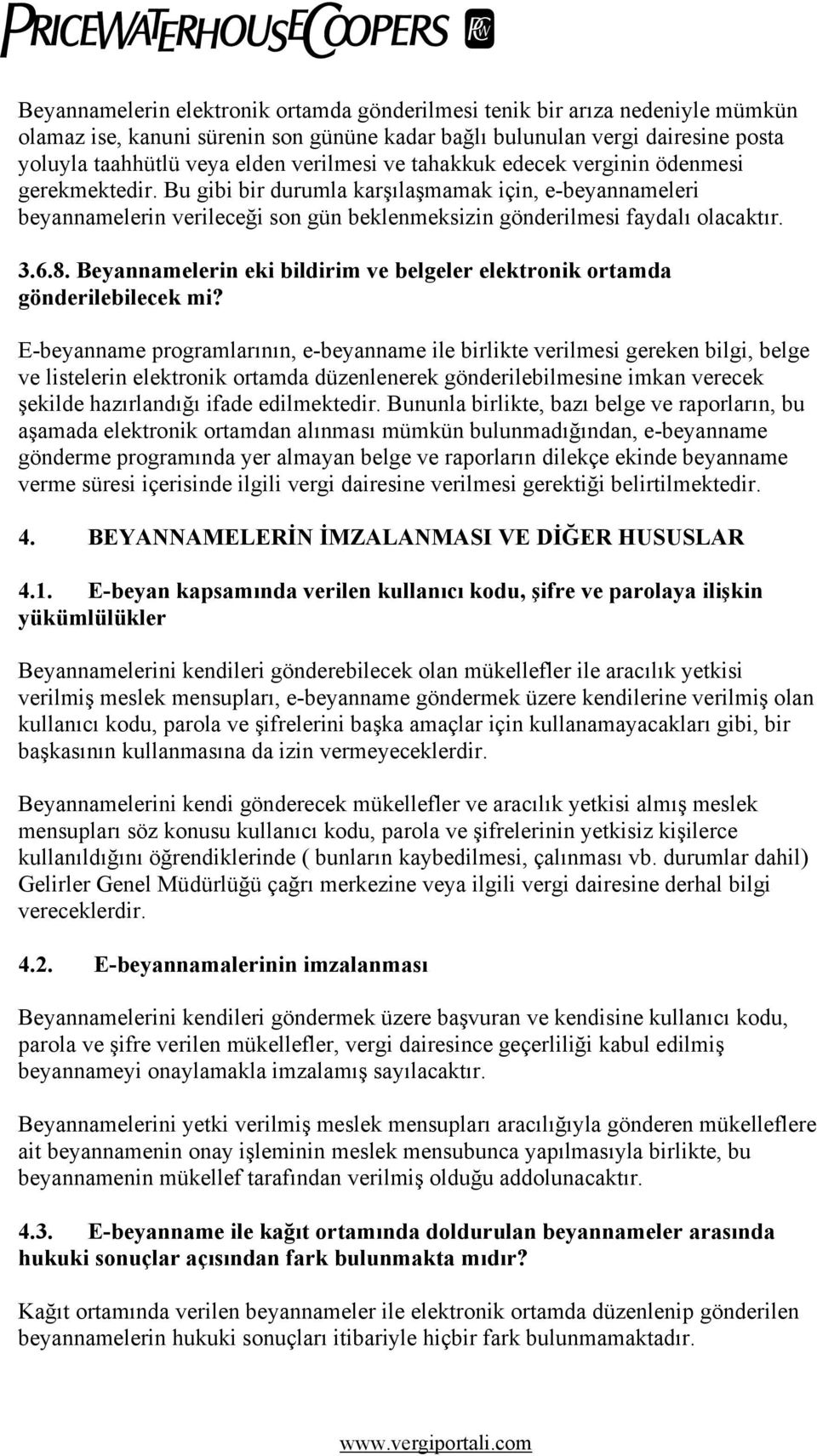 3.6.8. Beyannamelerin eki bildirim ve belgeler elektronik ortamda gönderilebilecek mi?