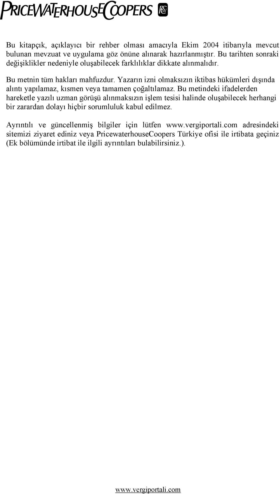 Yazarın izni olmaksızın iktibas hükümleri dışında alıntı yapılamaz, kısmen veya tamamen çoğaltılamaz.