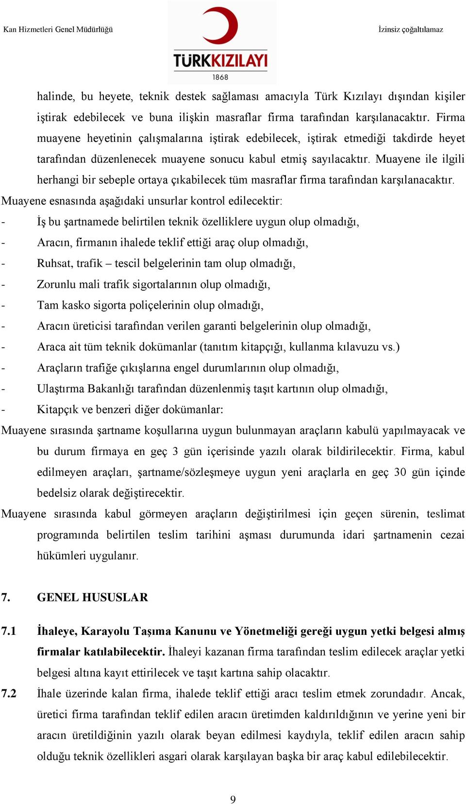 Muayene ile ilgili herhangi bir sebeple ortaya çıkabilecek tüm masraflar firma tarafından karşılanacaktır.