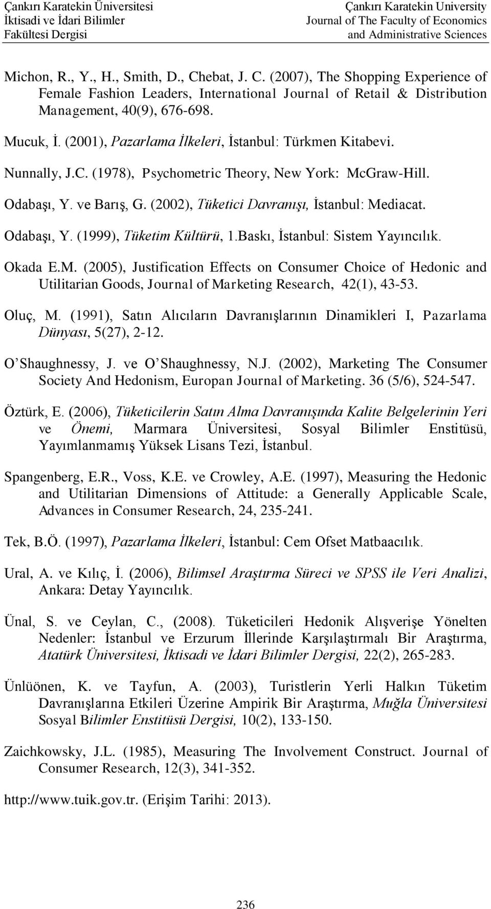 Odabaşı, Y. (1999), Tüketim Kültürü, 1.Baskı, İstanbul: Sistem Yayıncılık. Okada E.M.