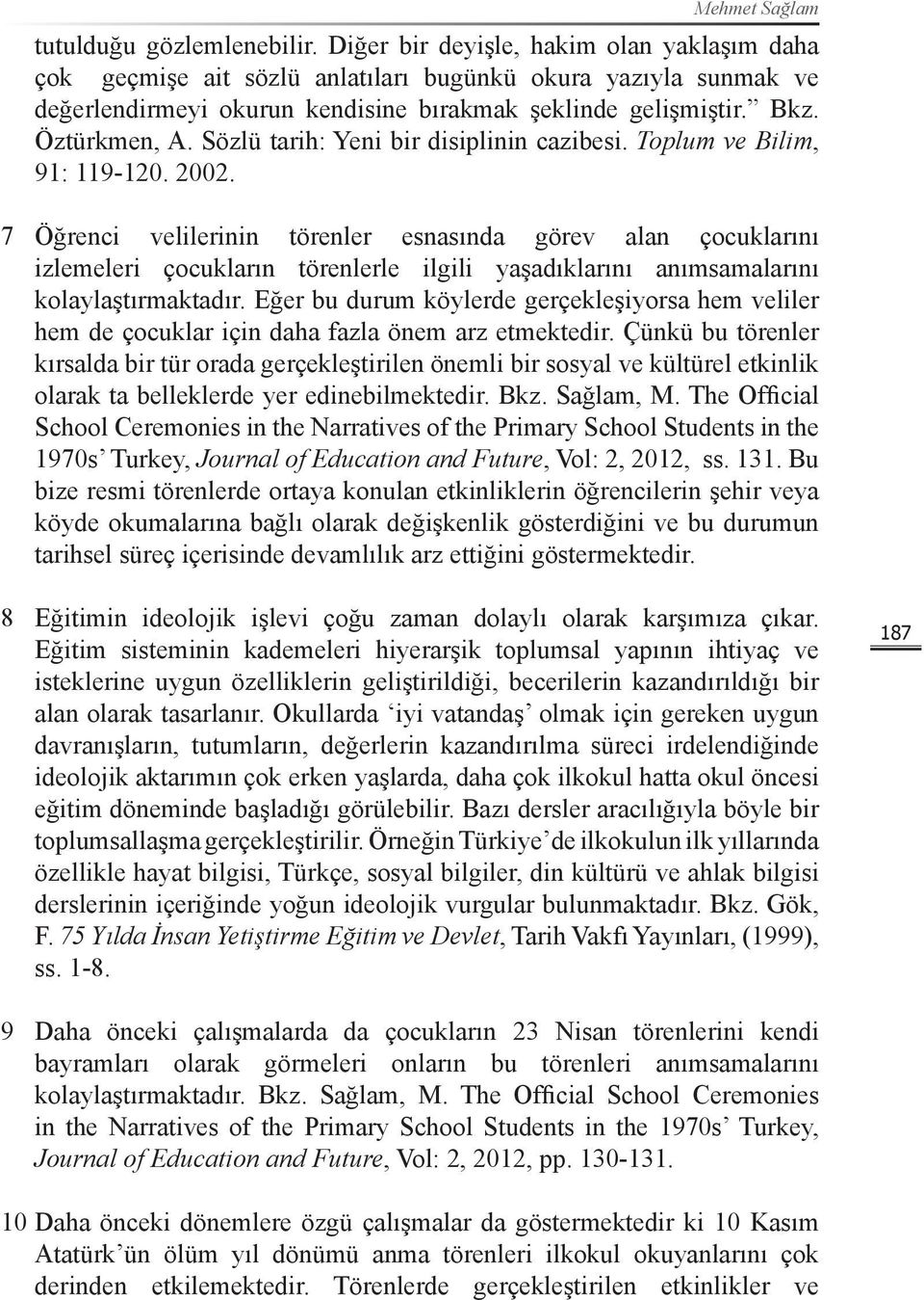 Sözlü tarih: Yeni bir disiplinin cazibesi. Toplum ve Bilim, 91: 119-120. 2002.