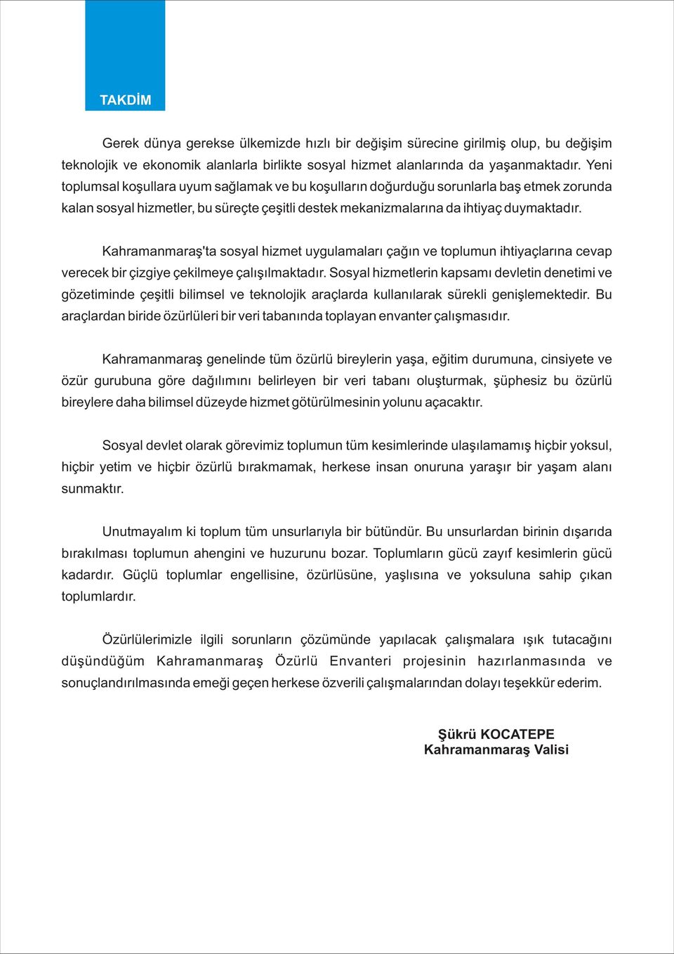 Kahramanmaraþ'ta sosyal hizmet uygulamalarý çaðýn ve toplumun ihtiyaçlarýna cevap verecek bir çizgiye çekilmeye çalýþýlmaktadýr.