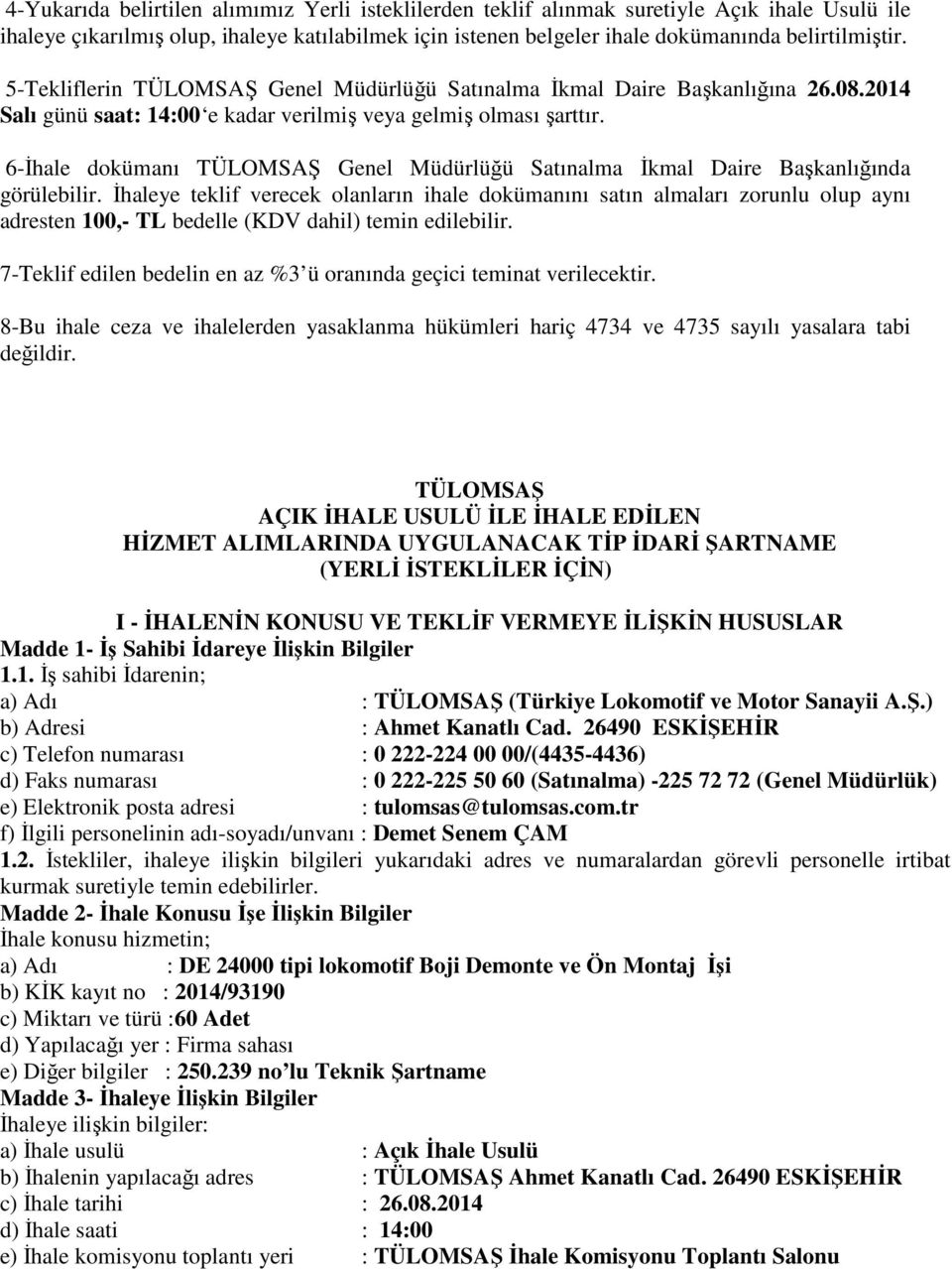 6-İhale dokümanı TÜLOMSAŞ Genel Müdürlüğü Satınalma İkmal Daire Başkanlığında görülebilir.