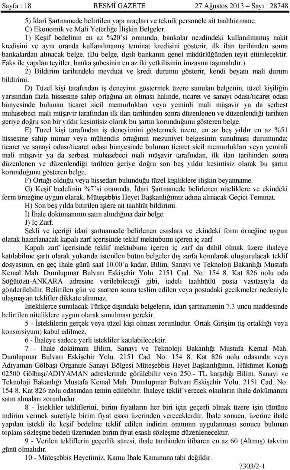 belge. (Bu belge, ilgili bankanın genel müdürlüğünden teyit ettirilecektir. Faks ile yapılan teyitler, banka şubesinin en az iki yetkilisinin imzasını taşımalıdır.