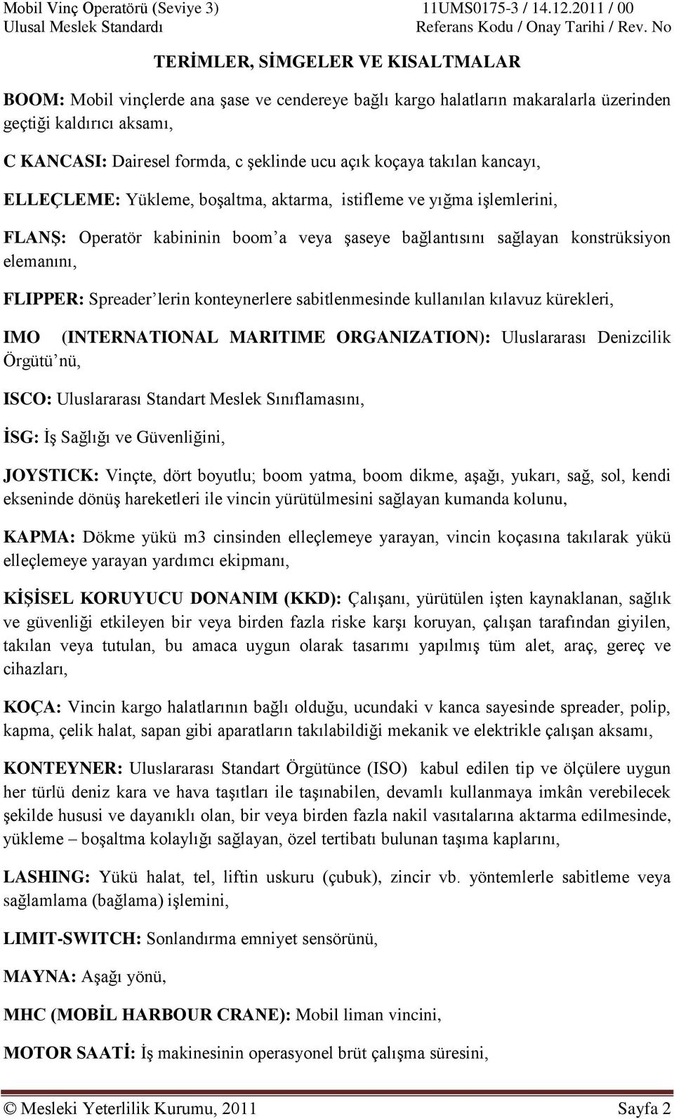 Spreader lerin konteynerlere sabitlenmesinde kullanılan kılavuz kürekleri, IMO (INTERNATIONAL MARITIME ORGANIZATION): Uluslararası Denizcilik Örgütü nü, ISCO: Uluslararası Standart Meslek