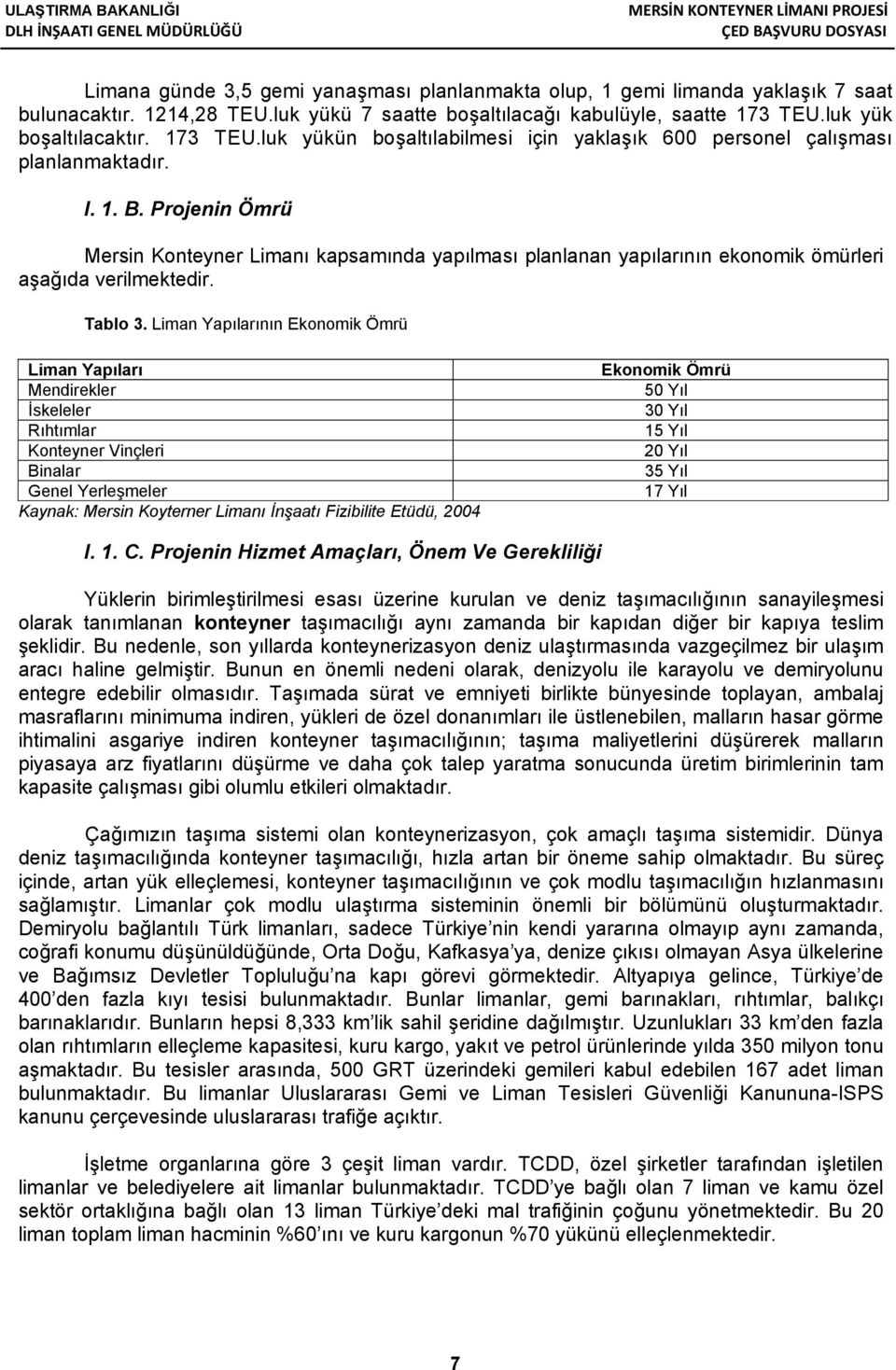 Projenin Ömrü Mersin Konteyner Limanı kapsamında yapılması planlanan yapılarının ekonomik ömürleri aşağıda verilmektedir. Tablo 3.