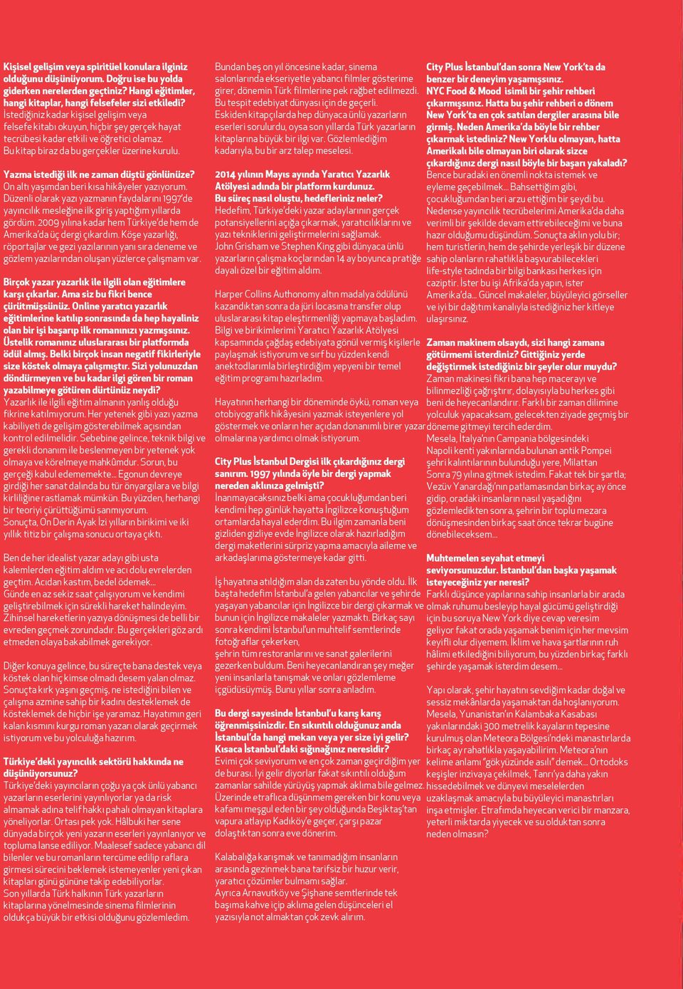 Yazma istediği ilk ne zaman düştü gönlünüze? On alt yaş mdan beri k sa hikâyeler yaz yorum. Düzenli olarak yaz yazman n faydalar n 1997 de yay nc l k mesleğine ilk giriş yapt ğ m y llarda gördüm.