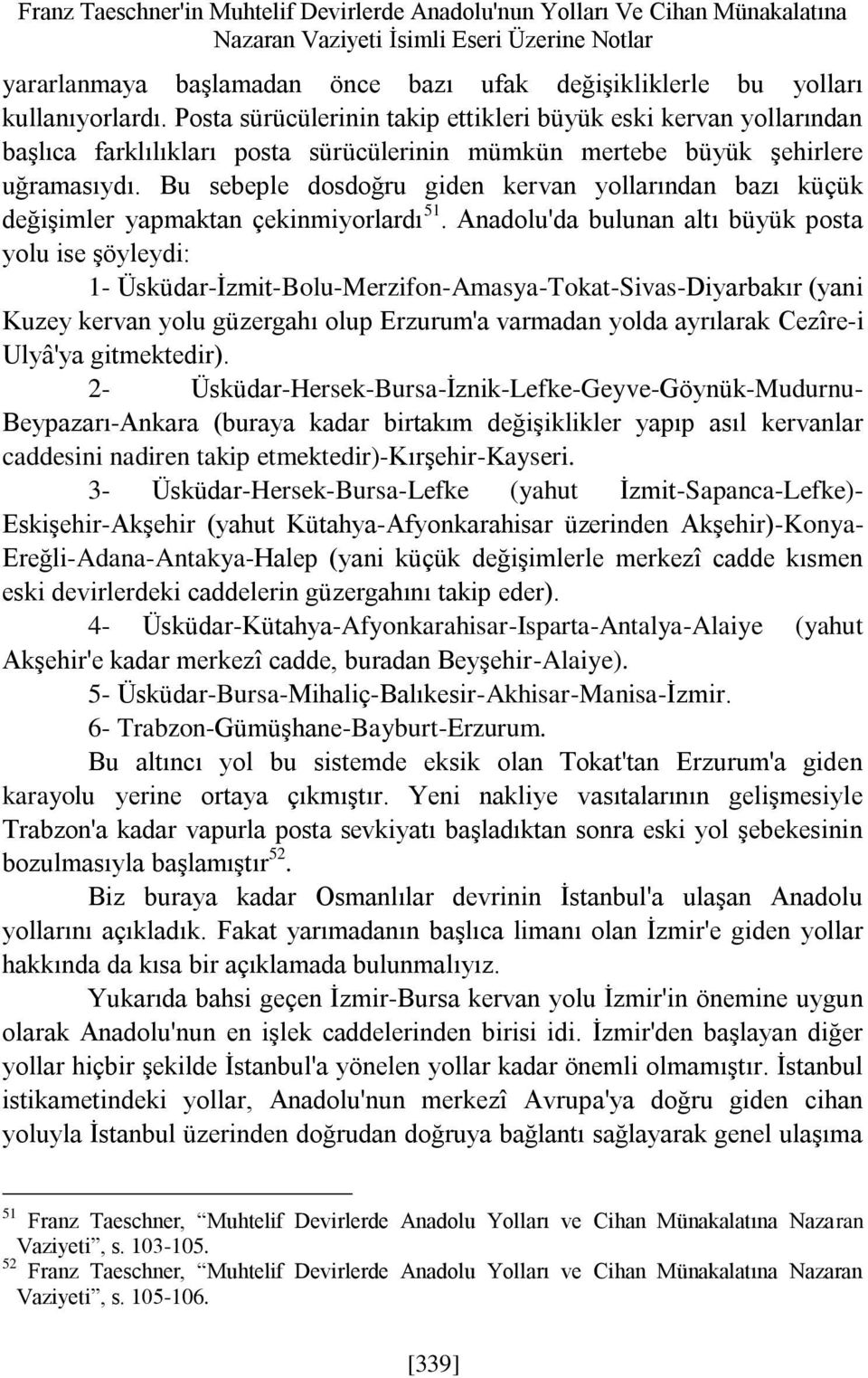 Bu sebeple dosdoğru giden kervan yollarından bazı küçük değişimler yapmaktan çekinmiyorlardı 51.