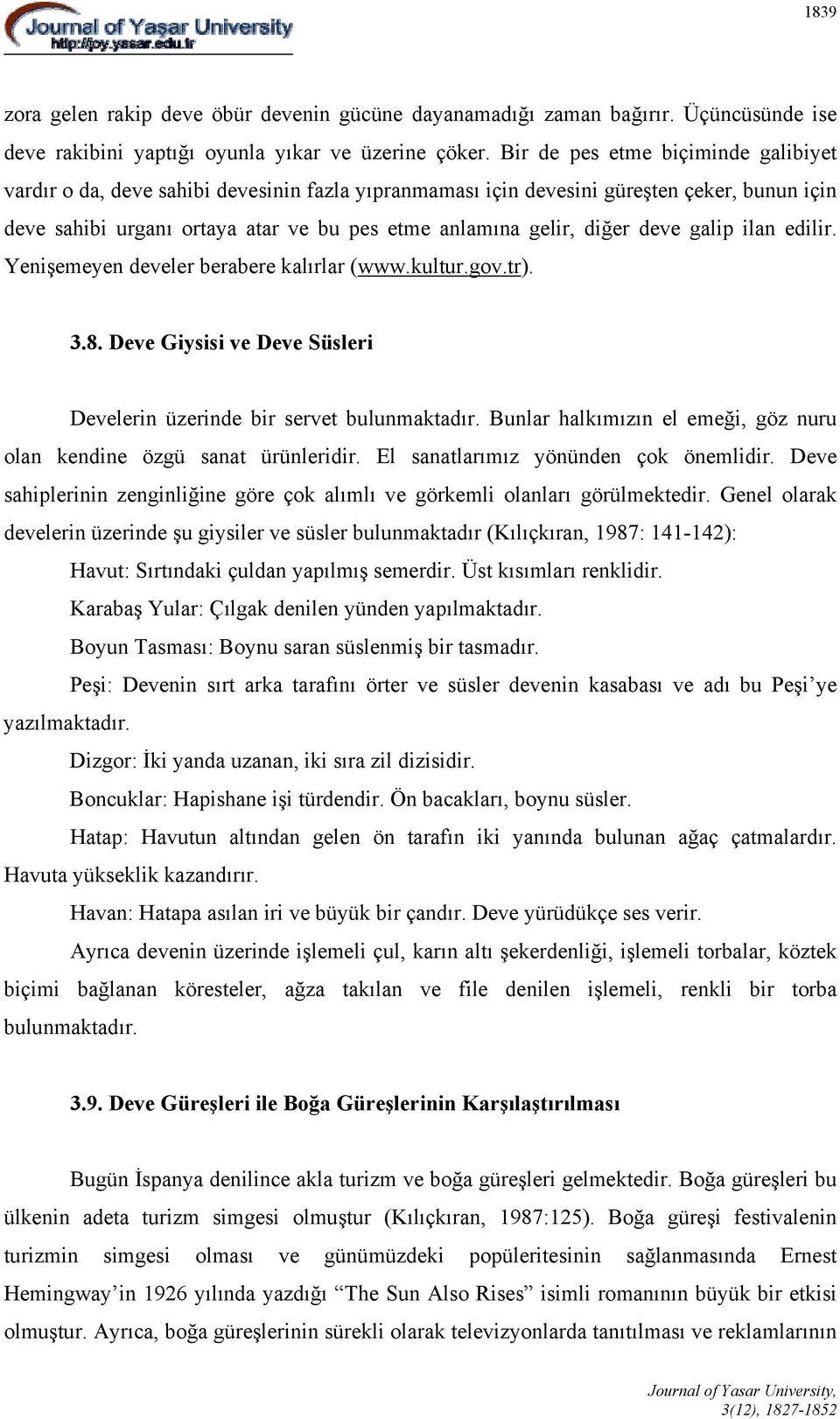 deve galip ilan edilir. Yenişemeyen develer berabere kalırlar (www.kultur.gov.tr). 3.8. Deve Giysisi ve Deve Süsleri Develerin üzerinde bir servet bulunmaktadır.