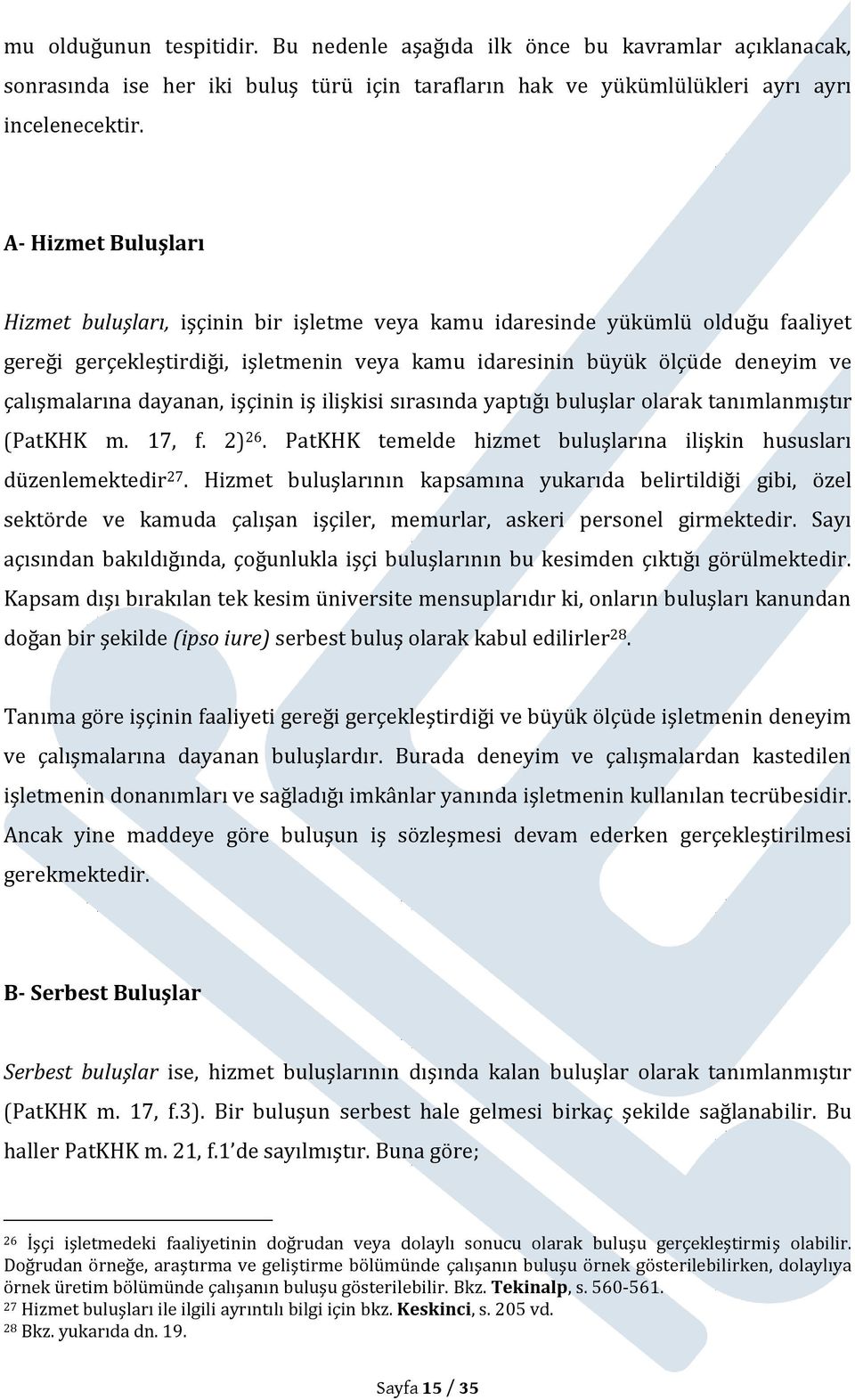 dayanan, işçinin iş ilişkisi sırasında yaptığı buluşlar olarak tanımlanmıştır (PatKHK m. 17, f. 2) 26. PatKHK temelde hizmet buluşlarına ilişkin hususları düzenlemektedir 27.