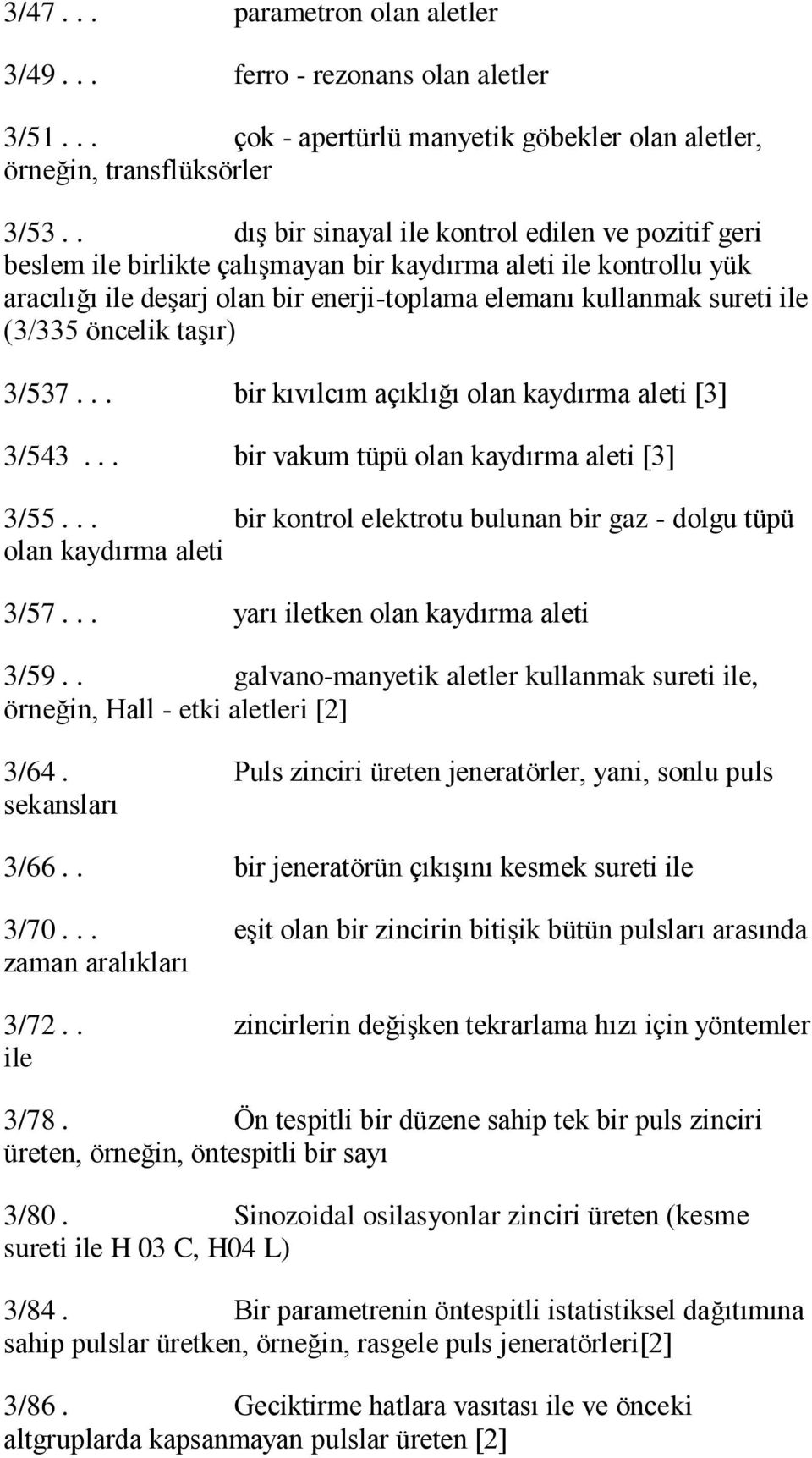 (3/335 öncelik taşır) 3/537... bir kıvılcım açıklığı olan kaydırma aleti [3] 3/543... bir vakum tüpü olan kaydırma aleti [3] 3/55.