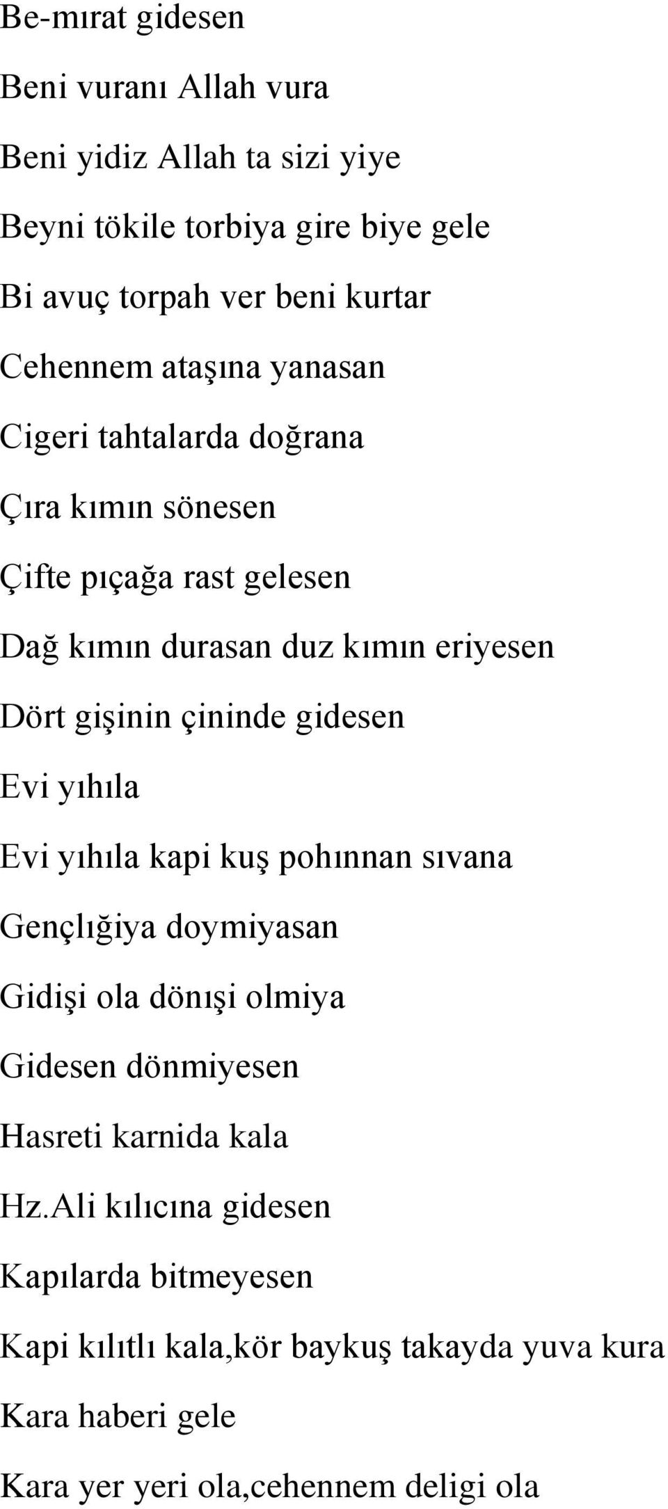 gişinin çininde gidesen Evi yıhıla Evi yıhıla kapi kuş pohınnan sıvana Gençlığiya doymiyasan Gidişi ola dönışi olmiya Gidesen dönmiyesen Hasreti