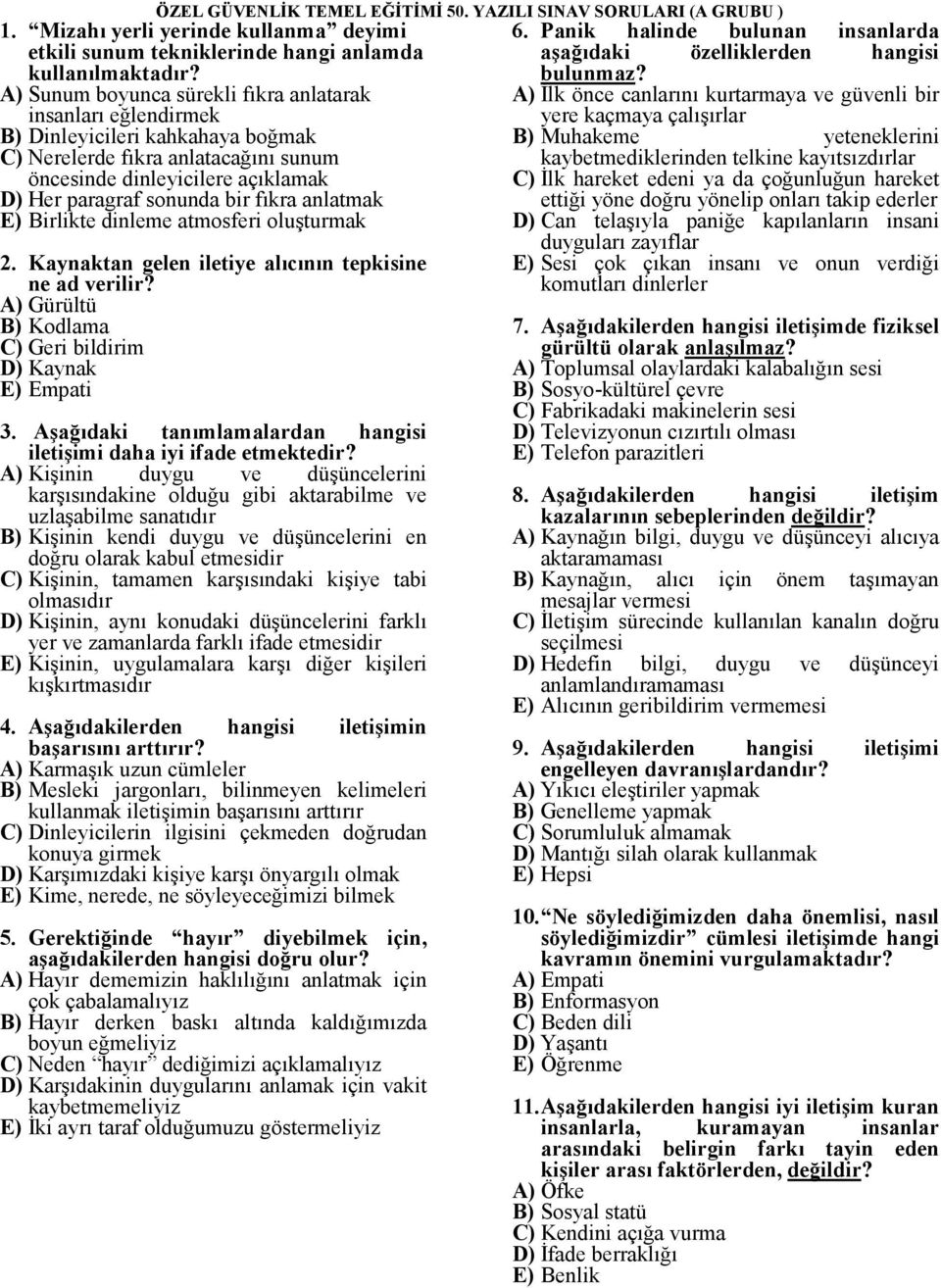 fıkra anlatmak E) Birlikte dinleme atmosferi oluşturmak 2. Kaynaktan gelen iletiye alıcının tepkisine ne ad verilir? A) Gürültü B) Kodlama C) Geri bildirim D) Kaynak E) Empati 3.