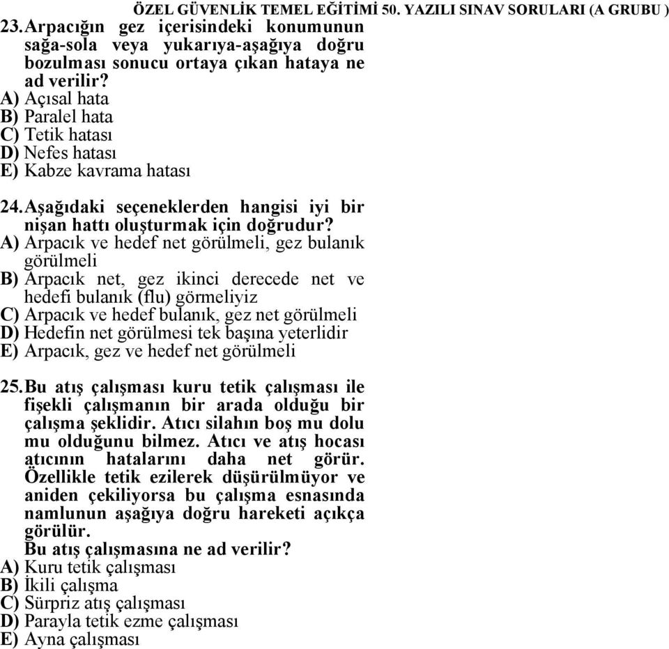 A) Arpacık ve hedef net görülmeli, gez bulanık görülmeli B) Arpacık net, gez ikinci derecede net ve hedefi bulanık (flu) görmeliyiz C) Arpacık ve hedef bulanık, gez net görülmeli D) Hedefin net