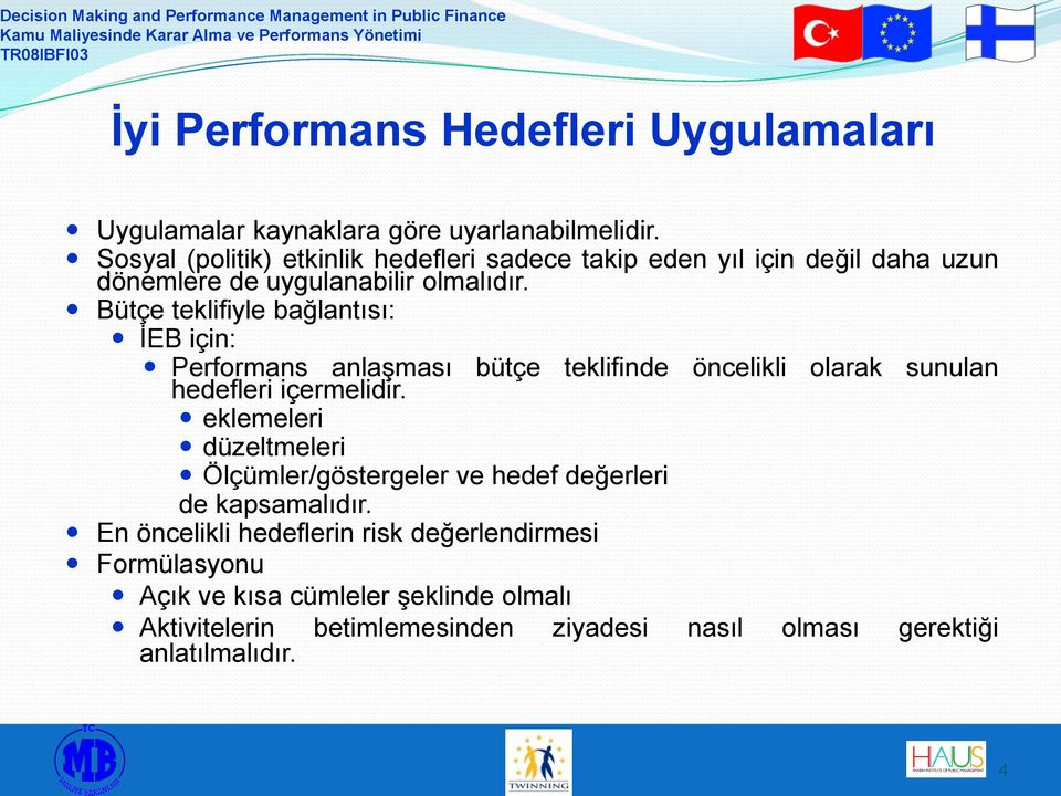 Bütçe teklifiyle bağlantısı: İEB için: Performans anlaşması bütçe teklifinde öncelikli olarak sunulan hedefleri içermelidir.