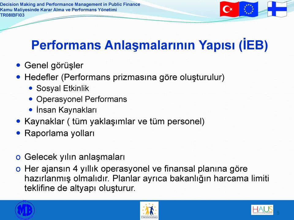 tüm personel) Raporlama yolları o Gelecek yılın anlaşmaları o Her ajansın 4 yıllık operasyonel ve