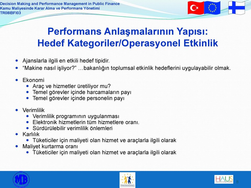 Temel görevler içinde harcamaların payı Temel görevler içinde personelin payı Verimlilik Verimlilik programının uygulanması Elektronik hizmetlerin tüm