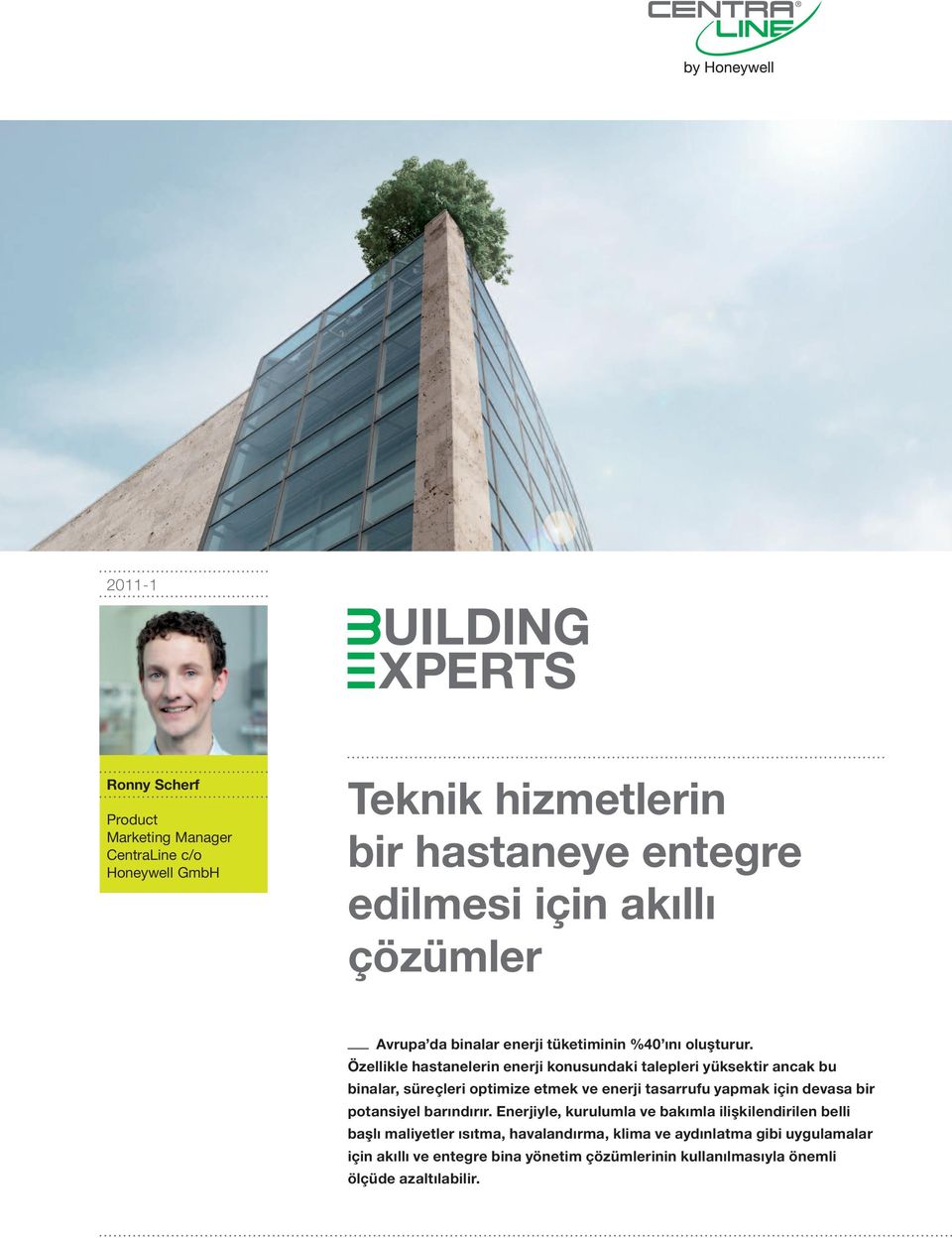 Özellikle hastanelerin enerji konusundaki talepleri yüksektir ancak bu binalar, süreçleri optimize etmek ve enerji tasarrufu yapmak