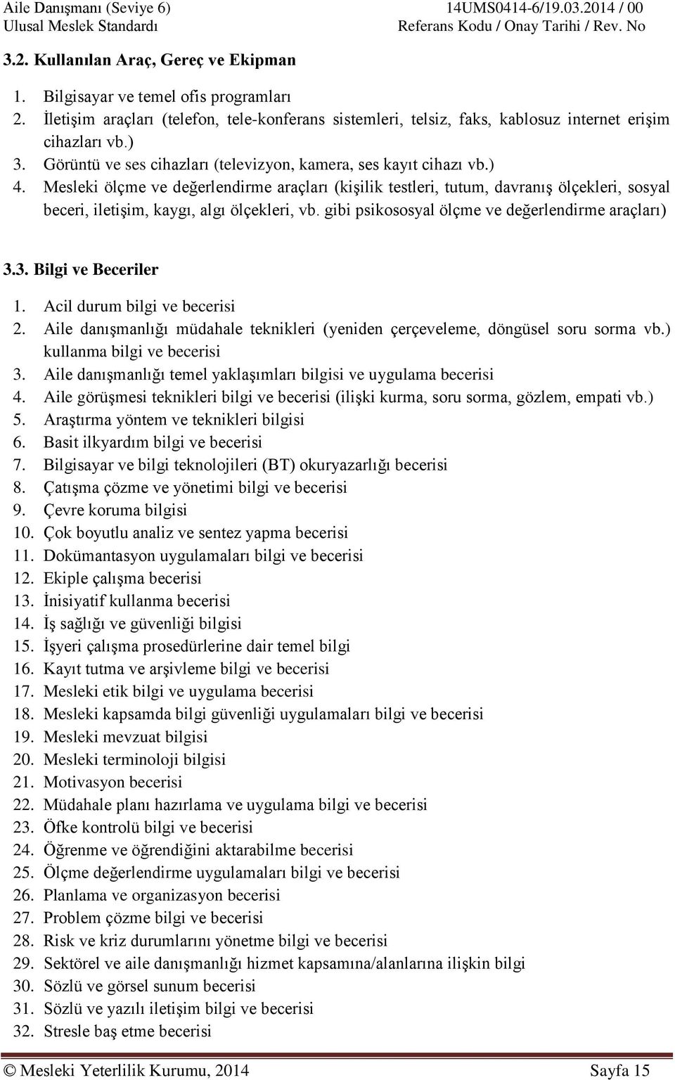 Mesleki ölçme ve değerlendirme araçları (kişilik testleri, tutum, davranış ölçekleri, sosyal beceri, iletişim, kaygı, algı ölçekleri, vb. gibi psikososyal ölçme ve değerlendirme araçları) 3.