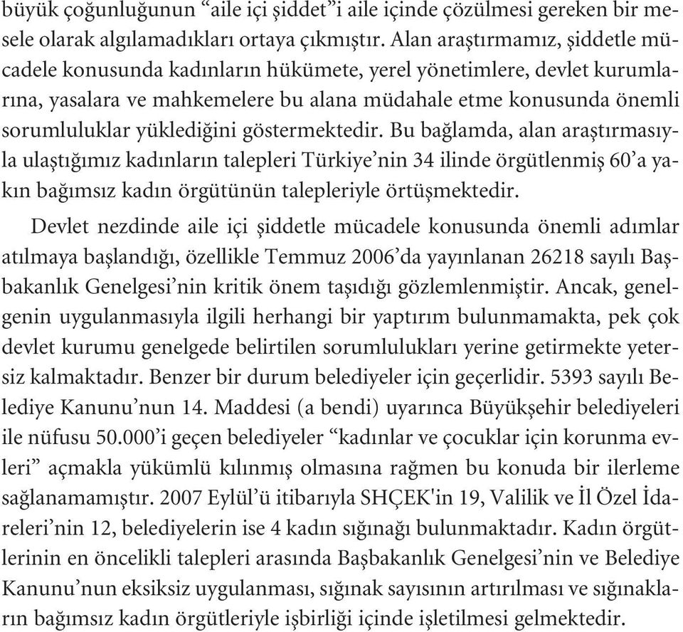 göstermektedir. Bu ba lamda, alan araflt rmas yla ulaflt m z kad nlar n talepleri Türkiye nin 34 ilinde örgütlenmifl 60 a yak n ba ms z kad n örgütünün talepleriyle örtüflmektedir.