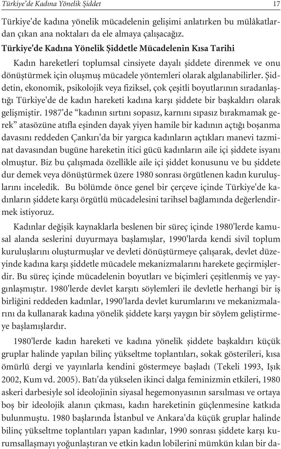 lanabilirler. fiiddetin, ekonomik, psikolojik veya fiziksel, çok çeflitli boyutlar n n s radanlaflt Türkiye'de de kad n hareketi kad na karfl fliddete bir baflkald r olarak geliflmifltir.