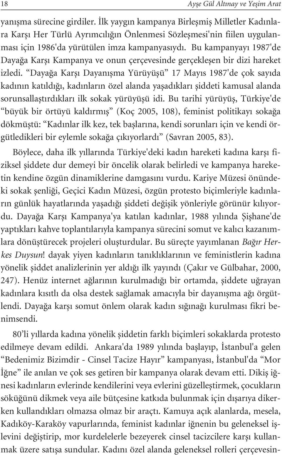 Bu kampanyay 1987'de Daya a Karfl Kampanya ve onun çerçevesinde gerçekleflen bir dizi hareket izledi.