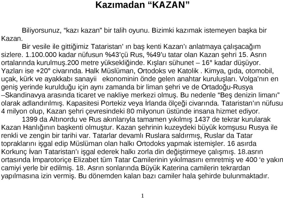 Halk Müslüman, Ortodoks ve Katolik. Kimya, gıda, otomobil, uçak, kürk ve ayakkabı sanayii ekonominin önde gelen anahtar kuruluşları.