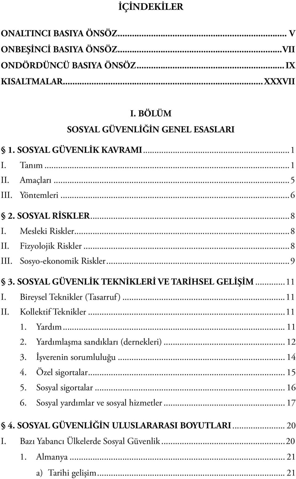 SOSYAL GÜVENLİK TEKNİKLERİ VE TARİHSEL GELİŞİM...11 I. Bireysel Teknikler (Tasarruf)...11 II. Kollektif Teknikler...11 1. Yardım... 11 2. Yardımlaşma sandıkları (dernekleri)... 12 3.