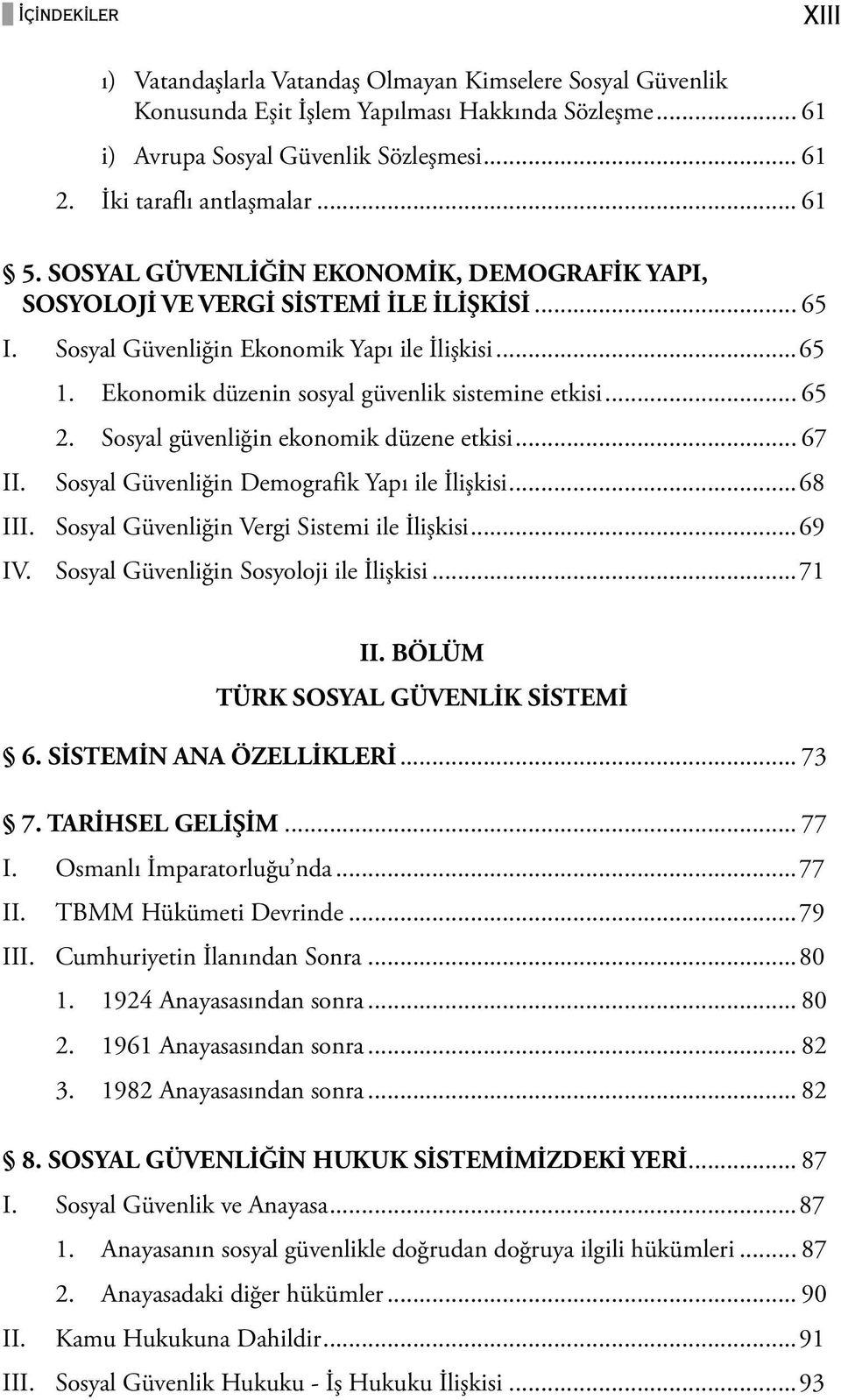 Ekonomik düzenin sosyal güvenlik sistemine etkisi... 65 2. Sosyal güvenliğin ekonomik düzene etkisi... 67 Sosyal Güvenliğin Demografik Yapı ile İlişkisi...68 III.