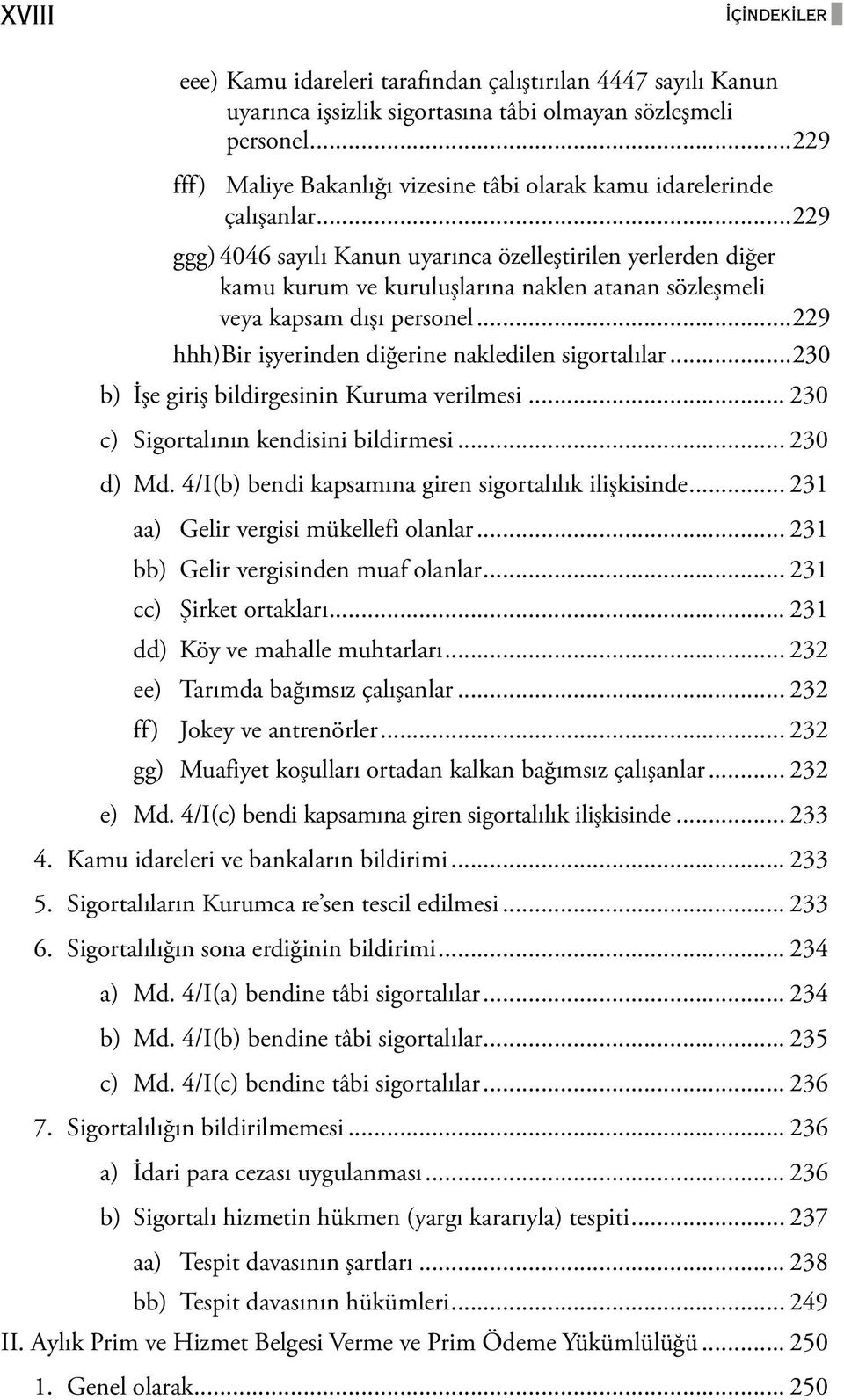 ..229 ggg) 4046 sayılı Kanun uyarınca özelleştirilen yerlerden diğer kamu kurum ve kuruluşlarına naklen atanan sözleşmeli veya kapsam dışı personel.