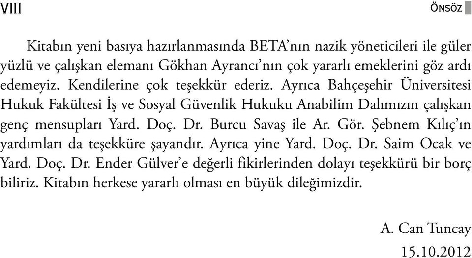 Ayrıca Bahçeşehir Üniversitesi Hukuk Fakültesi İş ve Sosyal Güvenlik Hukuku Anabilim Dalımızın çalışkan genç mensupları Yard. Doç. Dr. Burcu Savaş ile Ar.