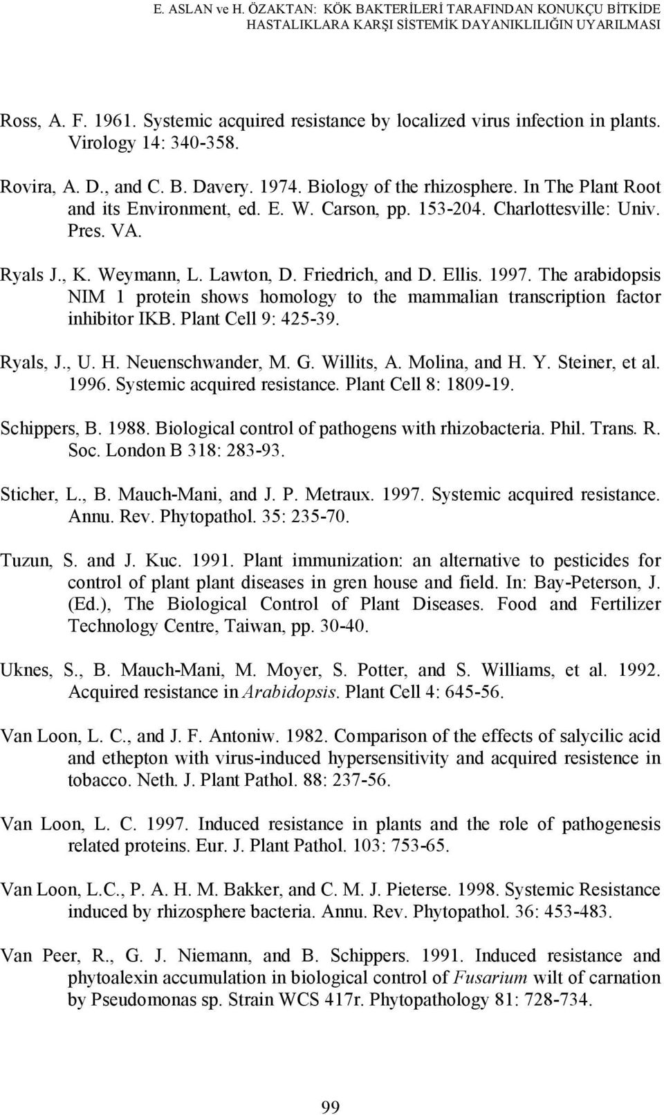 E. W. Carson, pp. 153-204. Charlottesville: Univ. Pres. VA. Ryals J., K. Weymann, L. Lawton, D. Friedrich, and D. Ellis. 1997.