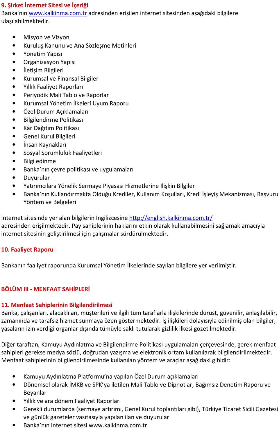 Raporlar Kurumsal Yönetim İlkeleri Uyum Raporu Özel Durum Açıklamaları Bilgilendirme Politikası Kâr Dağıtım Politikası Genel Kurul Bilgileri İnsan Kaynakları Sosyal Sorumluluk Faaliyetleri Bilgi